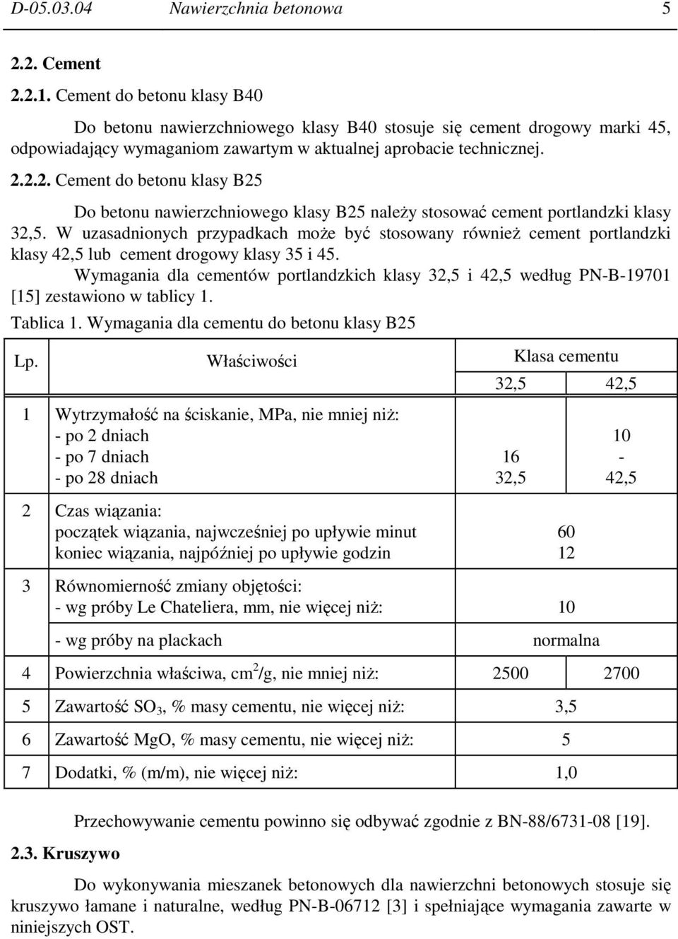 2.2. Cement do betonu klasy B25 Do betonu nawierzchniowego klasy B25 naleŝy stosować cement portlandzki klasy 32,5.