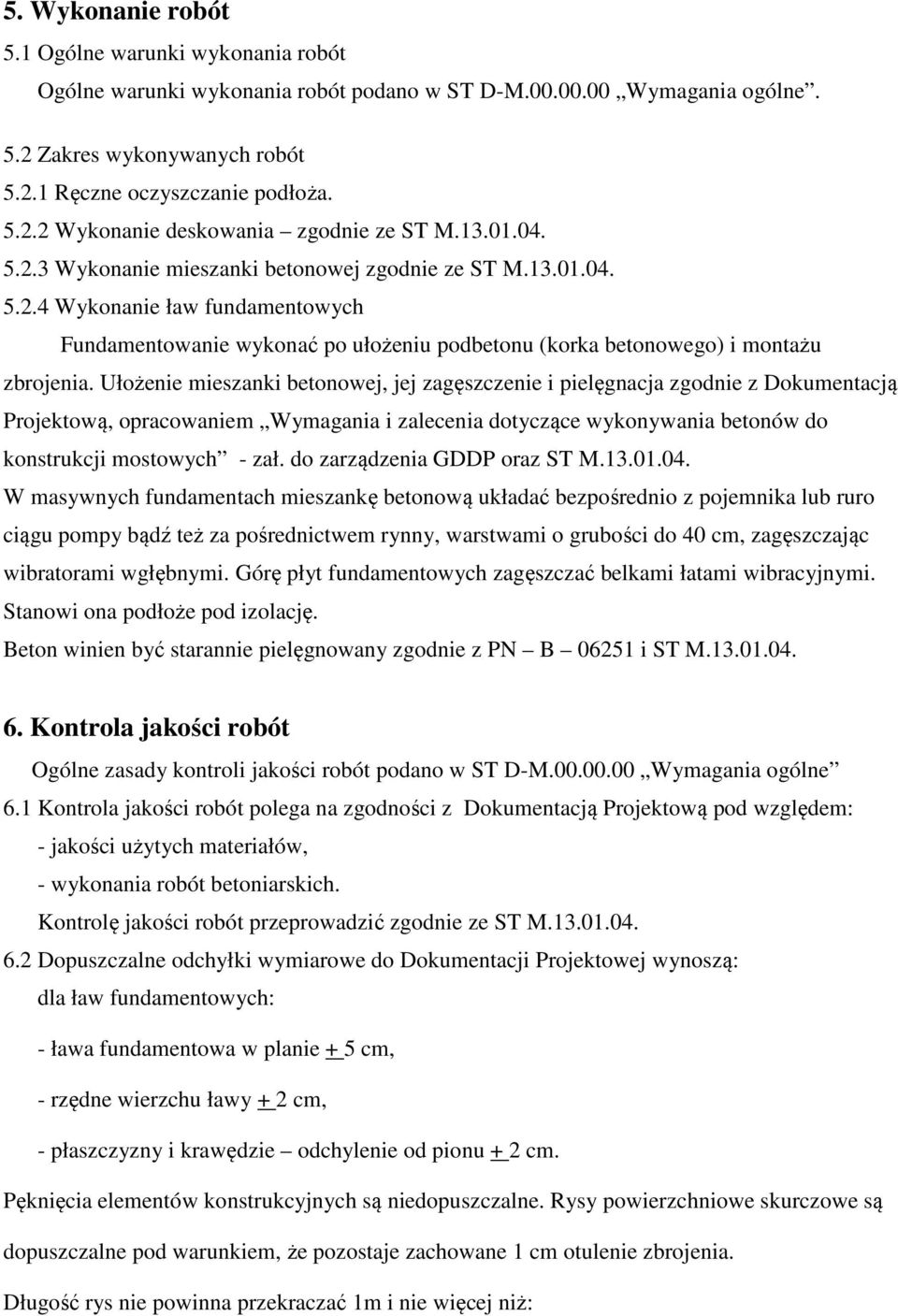 Ułożenie mieszanki betonowej, jej zagęszczenie i pielęgnacja zgodnie z Dokumentacją Projektową, opracowaniem Wymagania i zalecenia dotyczące wykonywania betonów do konstrukcji mostowych - zał.