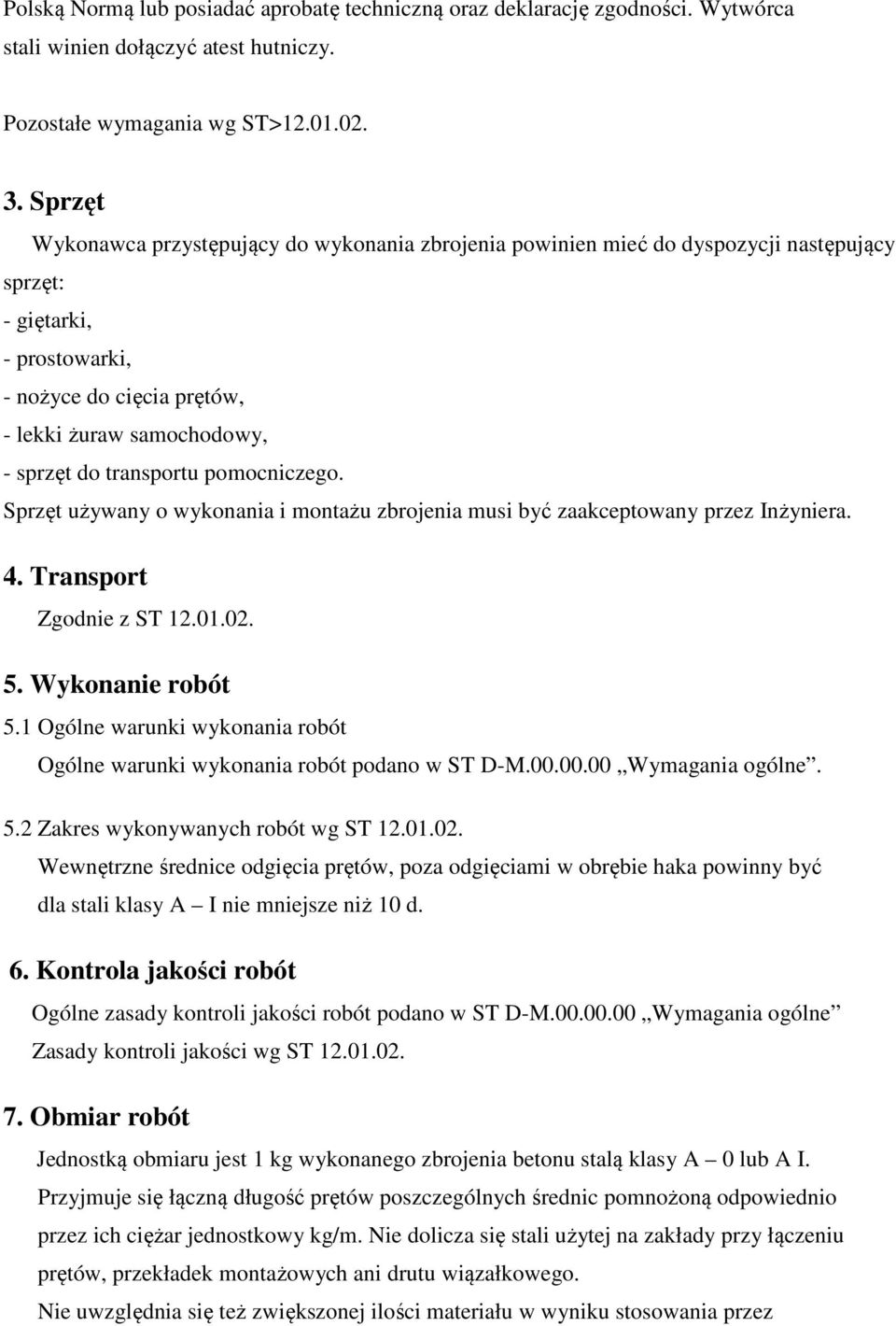 transportu pomocniczego. Sprzęt używany o wykonania i montażu zbrojenia musi być zaakceptowany przez Inżyniera. 4. Transport Zgodnie z ST 12.01.02. 5. Wykonanie robót 5.