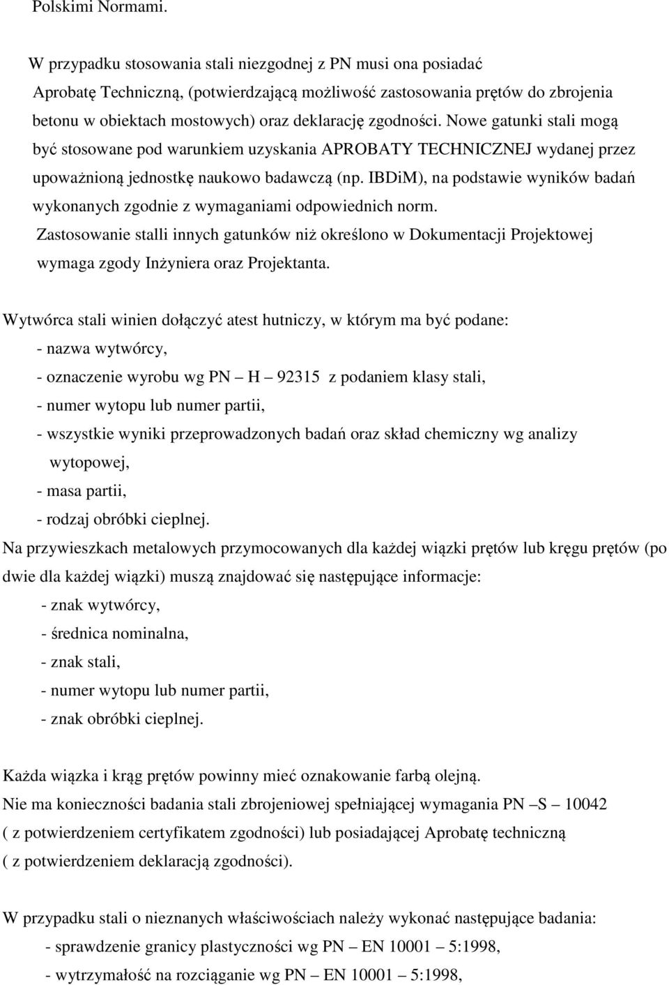 Nowe gatunki stali mogą być stosowane pod warunkiem uzyskania APROBATY TECHNICZNEJ wydanej przez upoważnioną jednostkę naukowo badawczą (np.