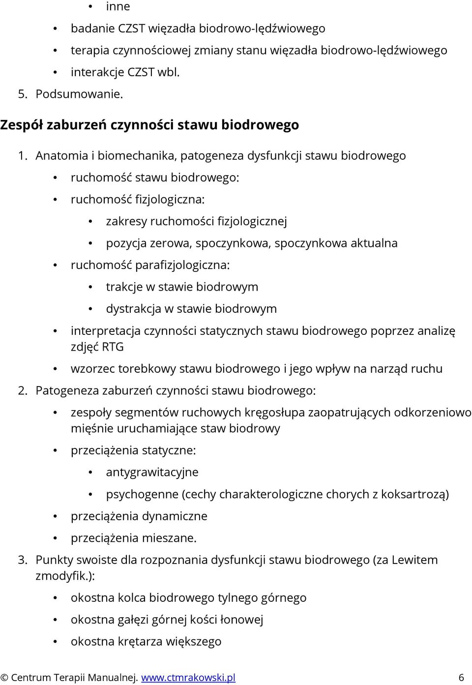 aktualna ruchomość parafizjologiczna: trakcje w stawie biodrowym dystrakcja w stawie biodrowym interpretacja czynności statycznych stawu biodrowego poprzez analizę zdjęć RTG wzorzec torebkowy stawu