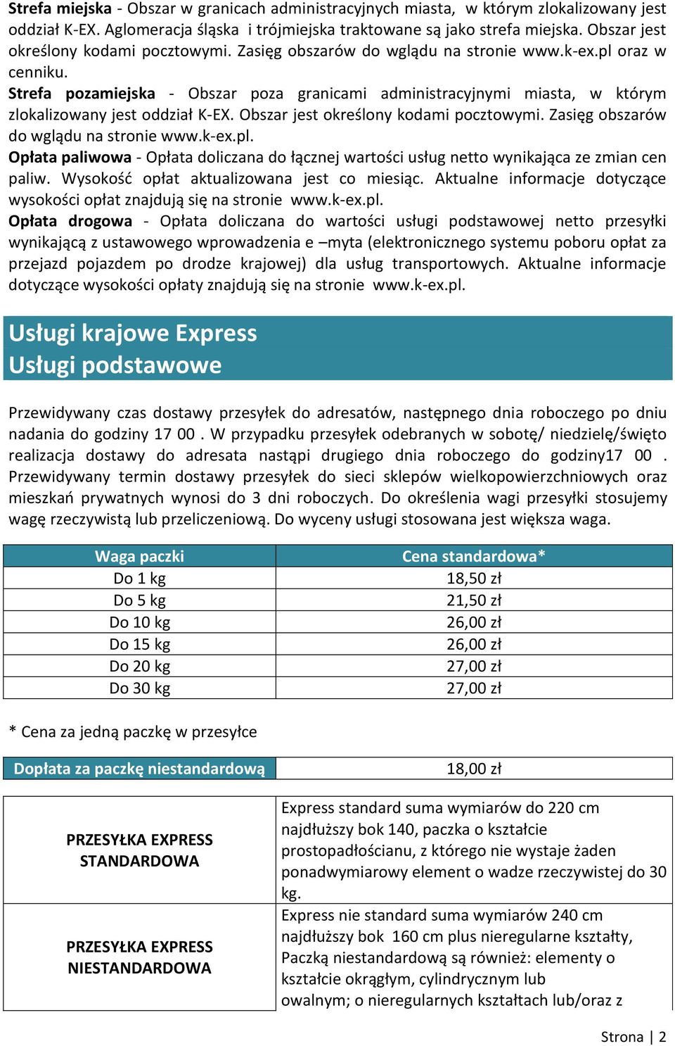 Strefa pozamiejska - Obszar poza granicami administracyjnymi miasta, w którym zlokalizowany jest oddział K-EX. Obszar jest określony kodami pocztowymi. Zasięg obszarów do wglądu na stronie www.k-ex.