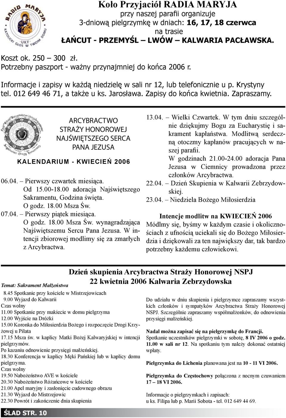 Zapisy do końca kwietnia. Zapraszamy. ARCYBRACTWO STRAŻY HONOROWEJ NAJŚWIĘTSZEGO SERCA PANA JEZUSA KALENDARIUM - KWIECIEŃ 2006 06.04. Pierwszy czwartek miesiąca. Od 15.00-18.