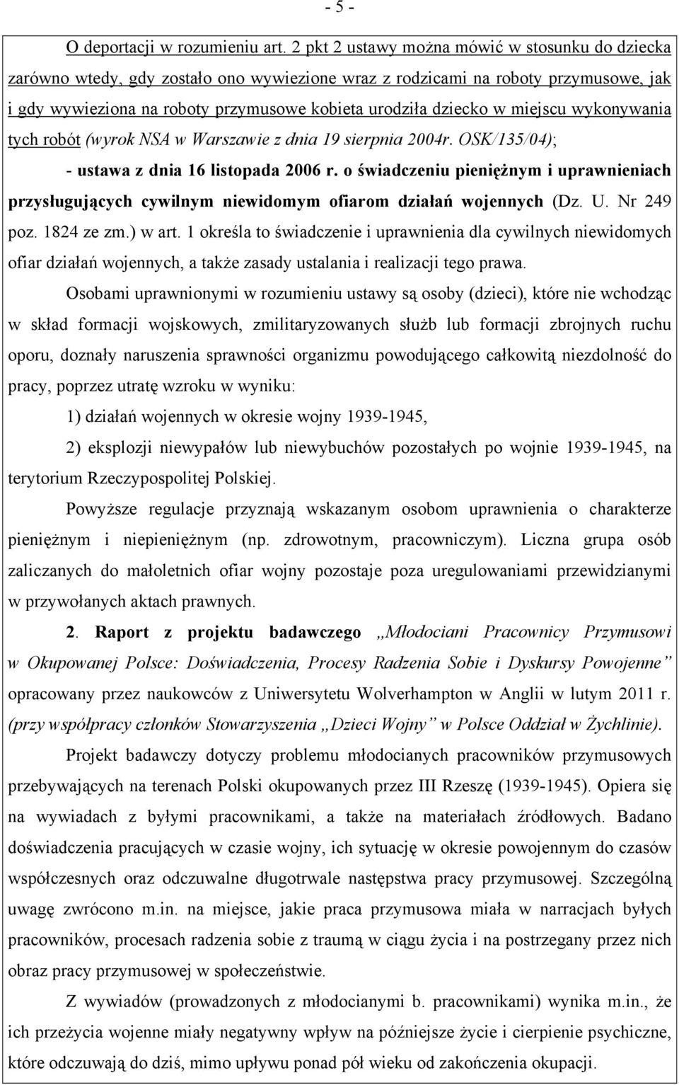 miejscu wykonywania tych robót (wyrok NSA w Warszawie z dnia 19 sierpnia 2004r. OSK/135/04); - ustawa z dnia 16 listopada 2006 r.