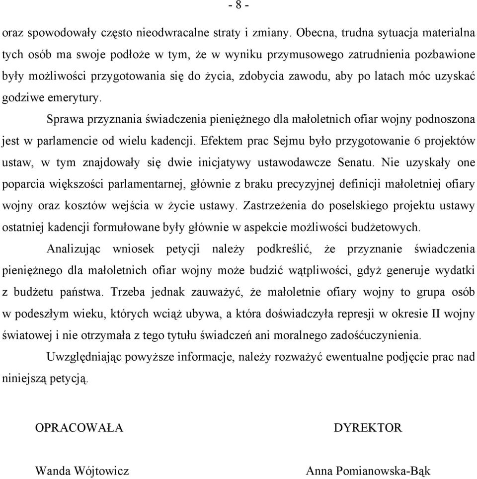 uzyskać godziwe emerytury. Sprawa przyznania świadczenia pieniężnego dla małoletnich ofiar wojny podnoszona jest w parlamencie od wielu kadencji.