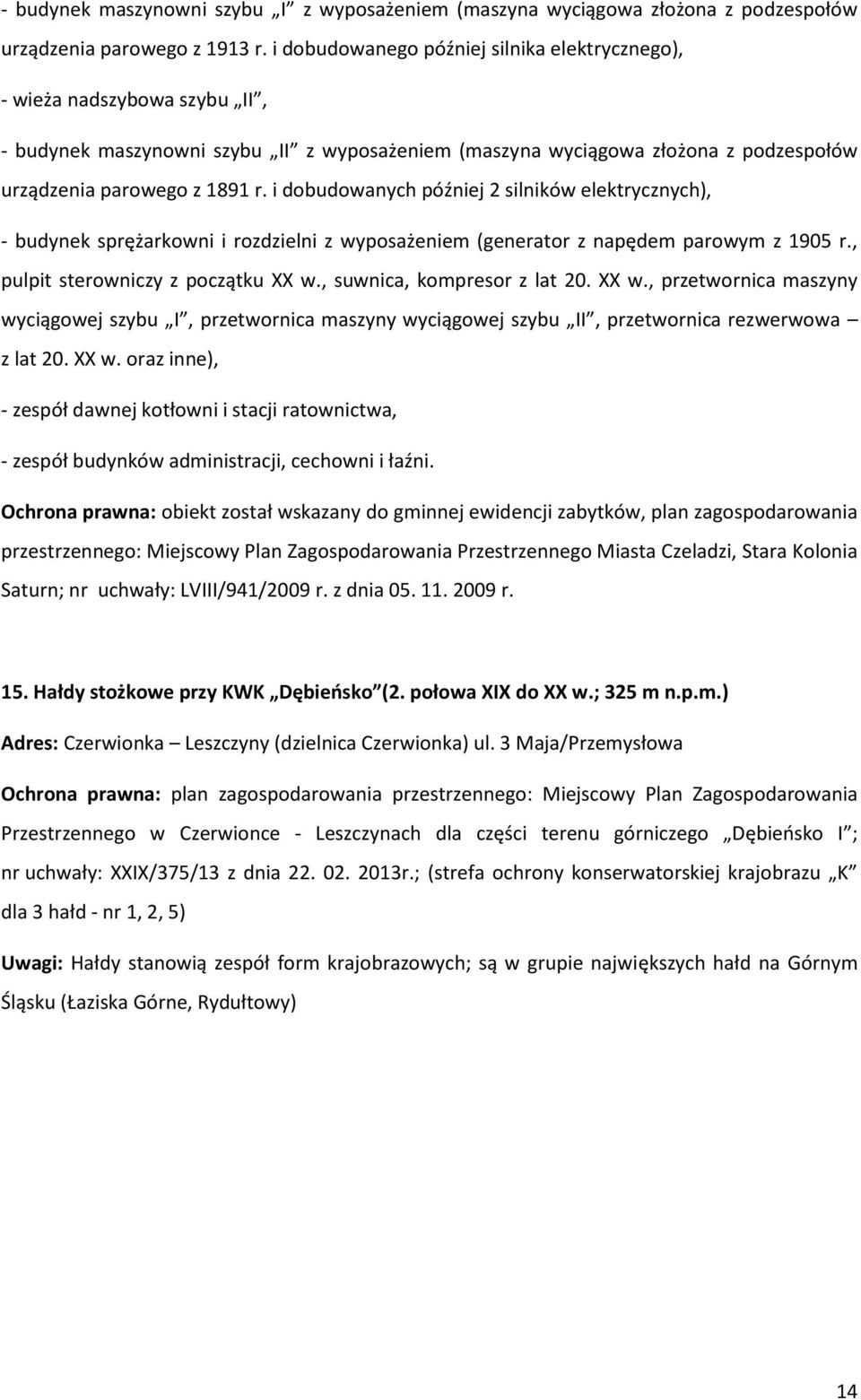 i dobudowanych później 2 silników elektrycznych), - budynek sprężarkowni i rozdzielni z wyposażeniem (generator z napędem parowym z 1905 r., pulpit sterowniczy z początku XX w.