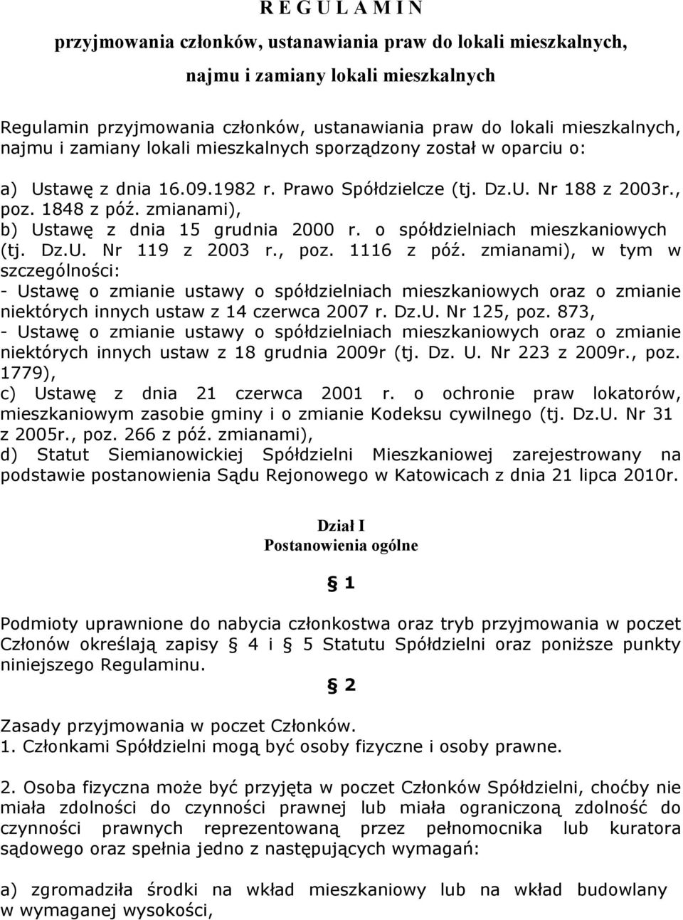 zmianami), b) Ustawę z dnia 15 grudnia 2000 r. o spółdzielniach mieszkaniowych (tj. Dz.U. Nr 119 z 2003 r., poz. 1116 z póź.