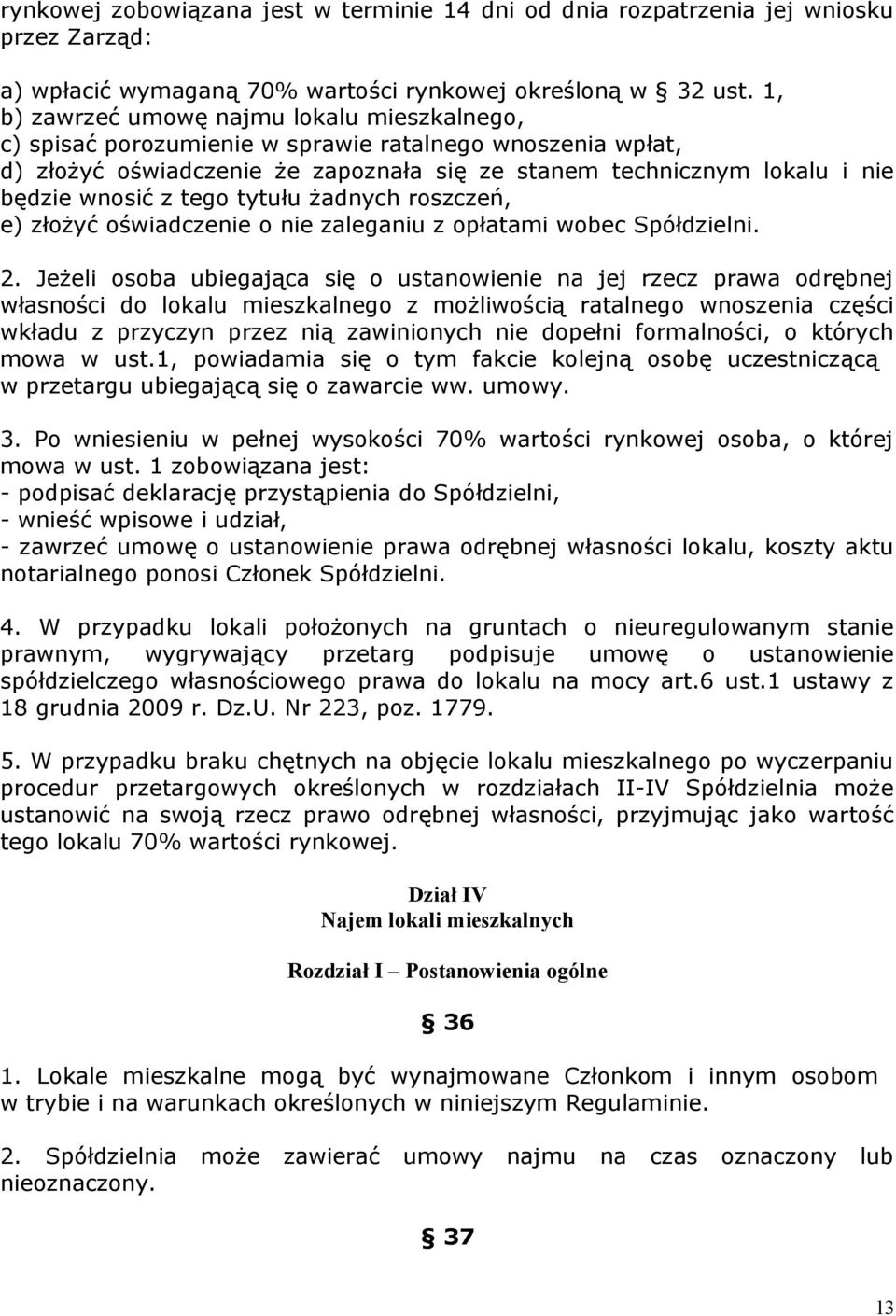 tego tytułu żadnych roszczeń, e) złożyć oświadczenie o nie zaleganiu z opłatami wobec Spółdzielni. 2.