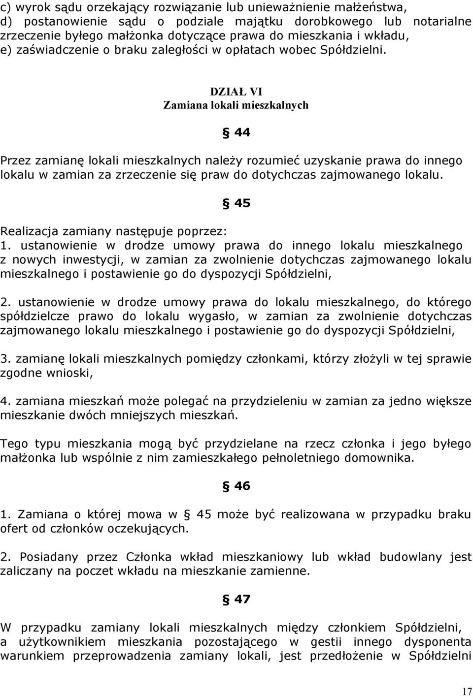 DZIAŁ VI Zamiana lokali mieszkalnych 44 Przez zamianę lokali mieszkalnych należy rozumieć uzyskanie prawa do innego lokalu w zamian za zrzeczenie się praw do dotychczas zajmowanego lokalu.