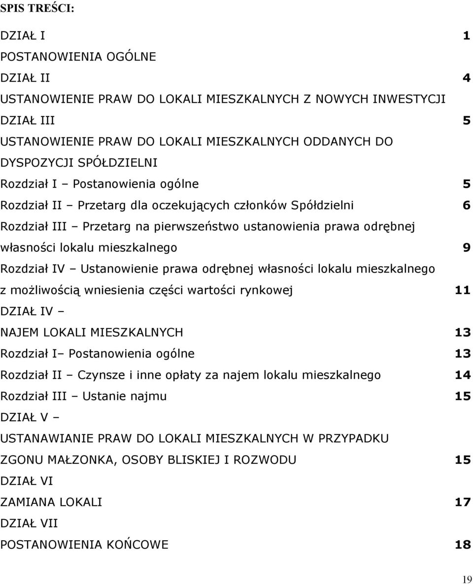 mieszkalnego 9 Rozdział IV Ustanowienie prawa odrębnej własności lokalu mieszkalnego z możliwością wniesienia części wartości rynkowej 11 DZIAŁ IV NAJEM LOKALI MIESZKALNYCH 13 Rozdział I