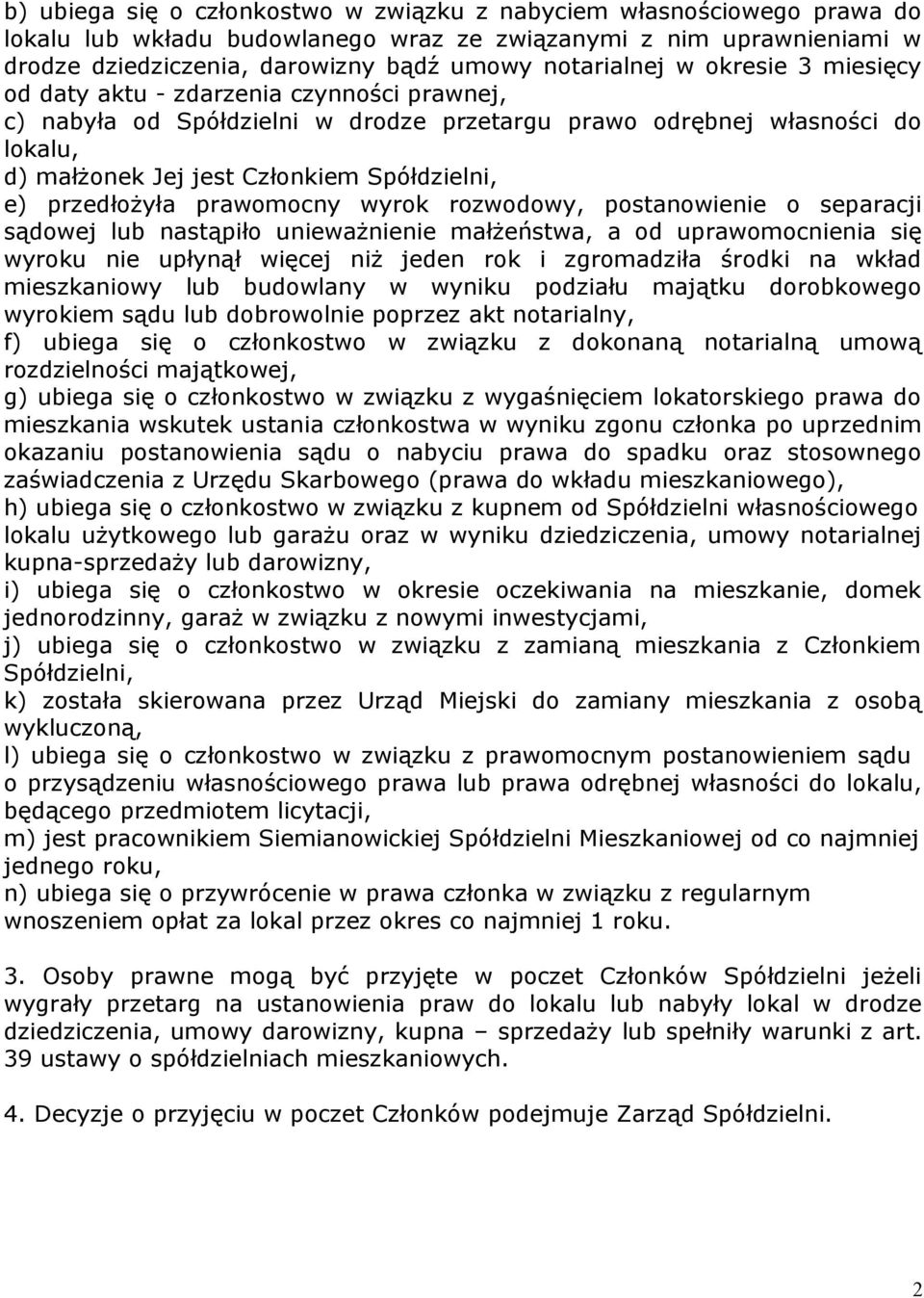 przedłożyła prawomocny wyrok rozwodowy, postanowienie o separacji sądowej lub nastąpiło unieważnienie małżeństwa, a od uprawomocnienia się wyroku nie upłynął więcej niż jeden rok i zgromadziła środki