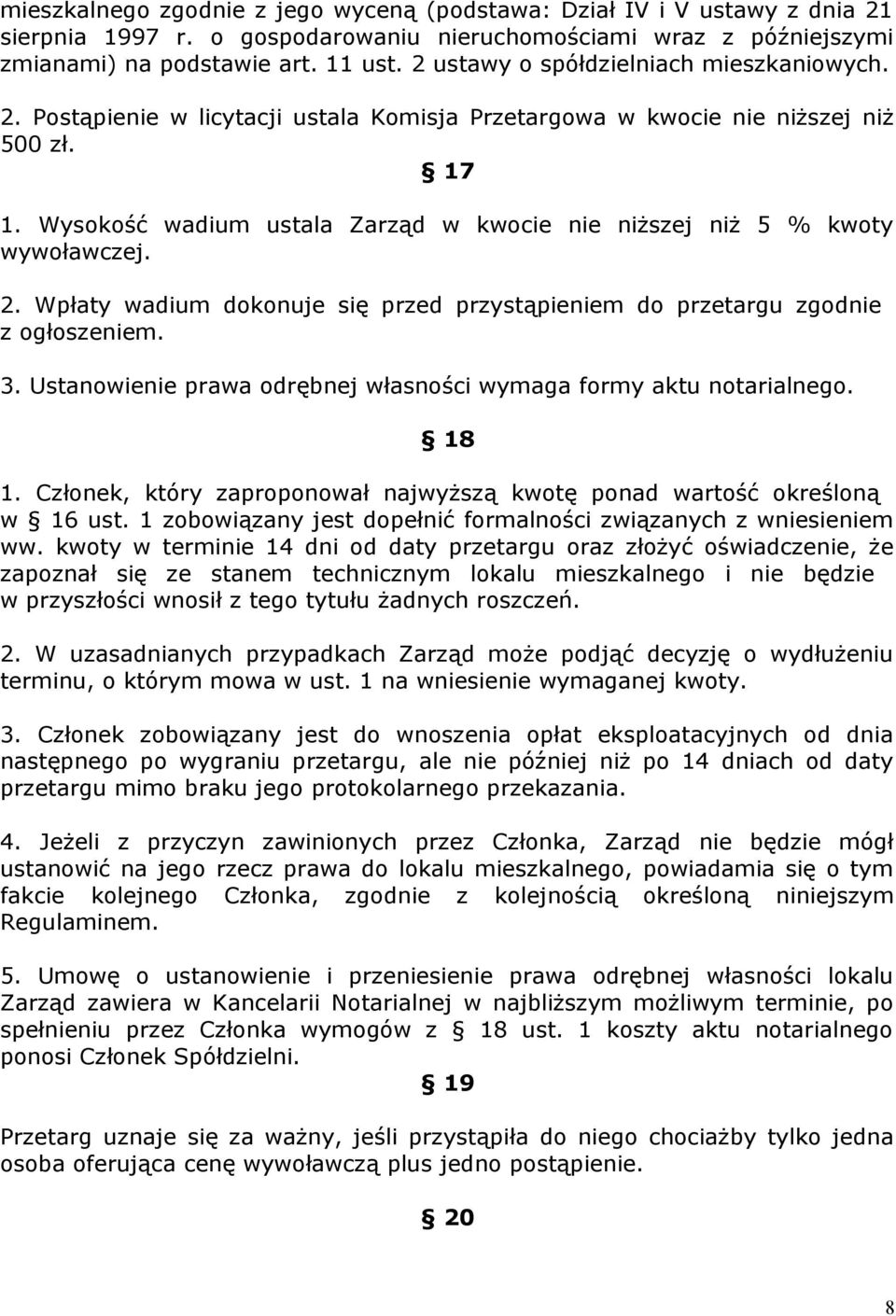 Wysokość wadium ustala Zarząd w kwocie nie niższej niż 5 % kwoty wywoławczej. 2. Wpłaty wadium dokonuje się przed przystąpieniem do przetargu zgodnie z ogłoszeniem. 3.