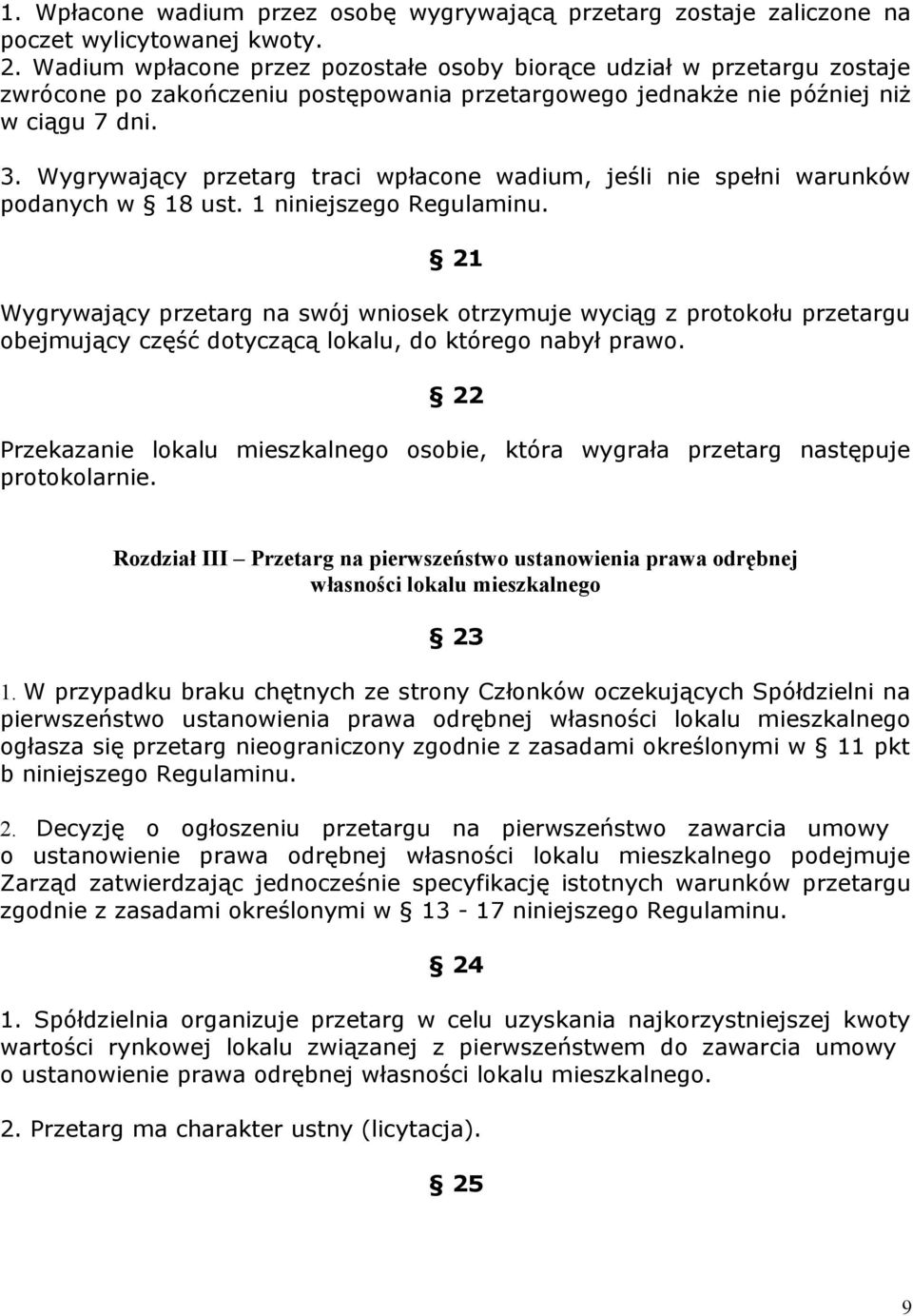 Wygrywający przetarg traci wpłacone wadium, jeśli nie spełni warunków podanych w 18 ust. 1 niniejszego Regulaminu.