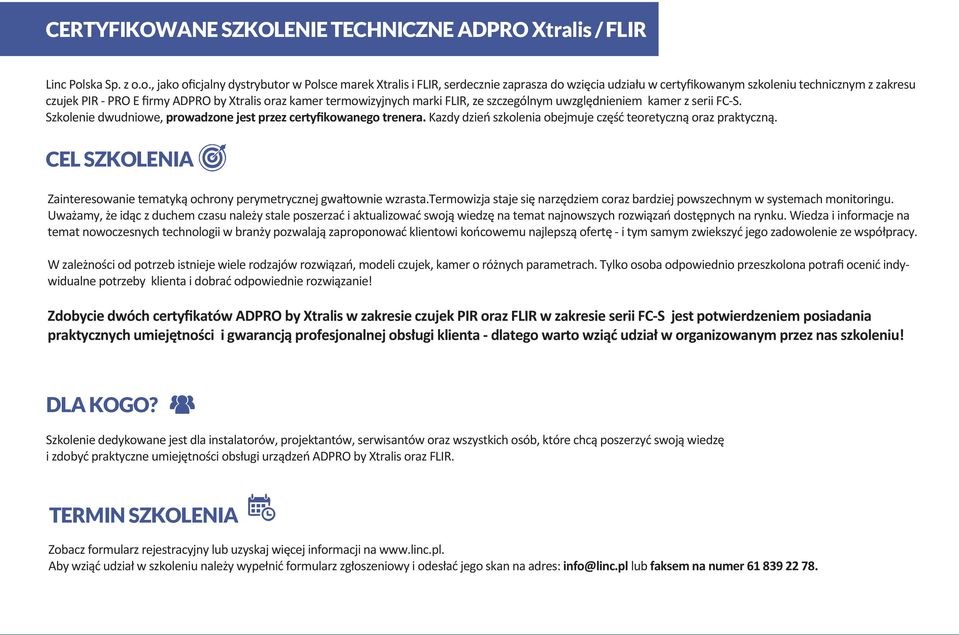 o., jako oficjalny dystrybutor w Polsce marek Xtralis i FLIR, serdecznie zaprasza do wzięcia udziału w certyfikowanym szkoleniu technicznym z zakresu czujek PIR - PRO E firmy ADPRO by Xtralis oraz
