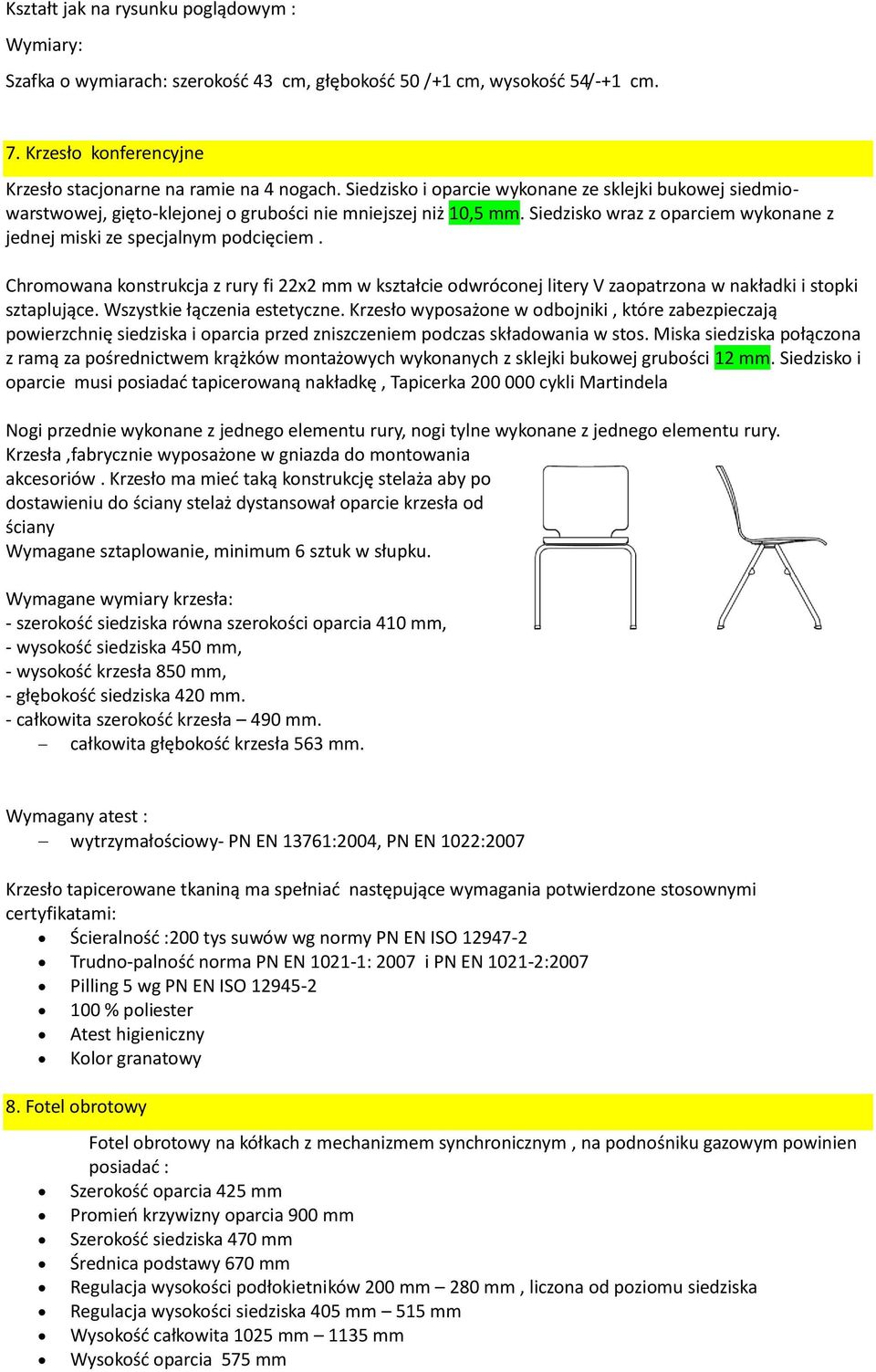 Chromowana konstrukcja z rury fi 22x2 mm w kształcie odwróconej litery V zaopatrzona w nakładki i stopki sztaplujące. Wszystkie łączenia estetyczne.