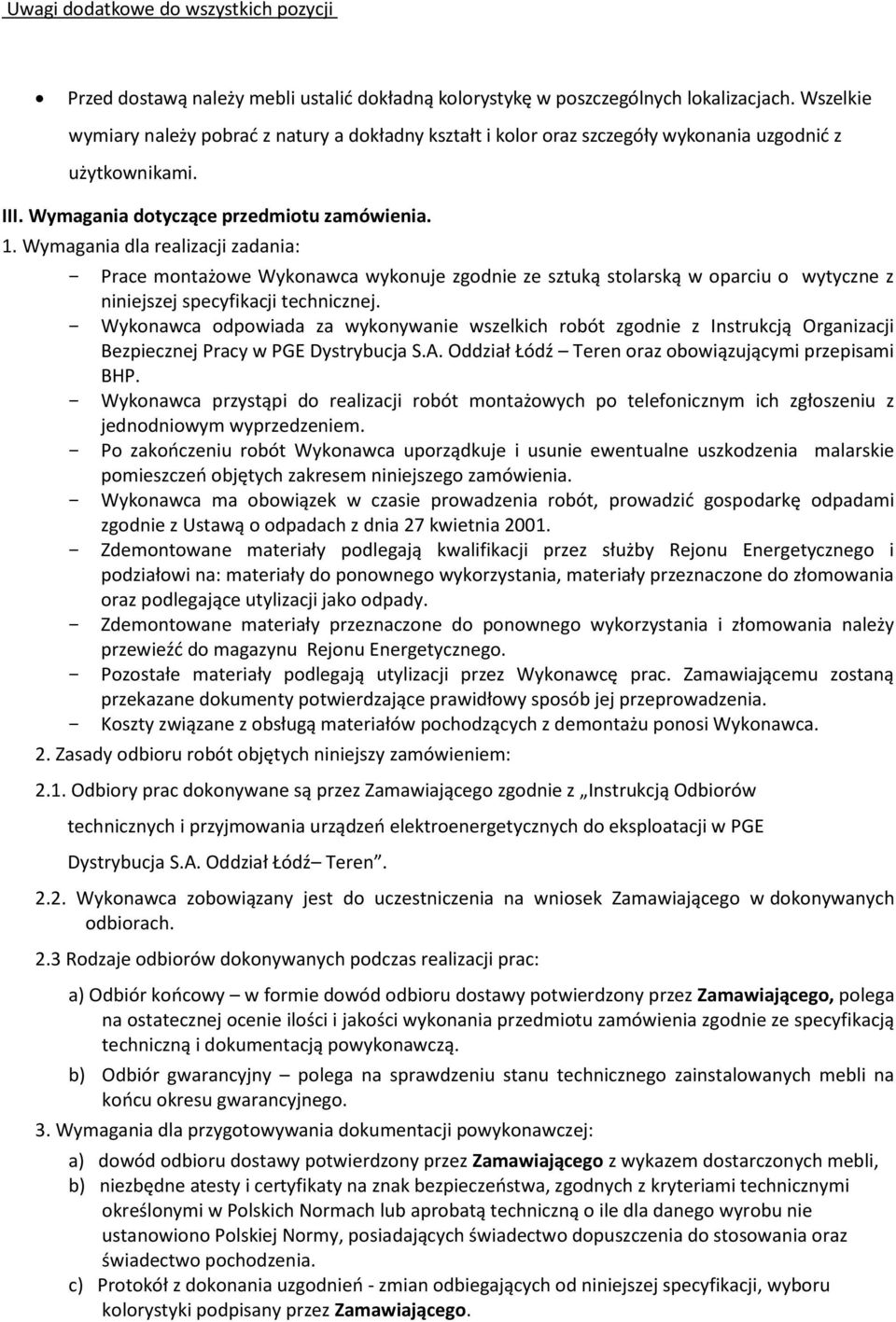 Wymagania dla realizacji zadania: Prace montażowe Wykonawca wykonuje zgodnie ze sztuką stolarską w oparciu o wytyczne z niniejszej specyfikacji technicznej.