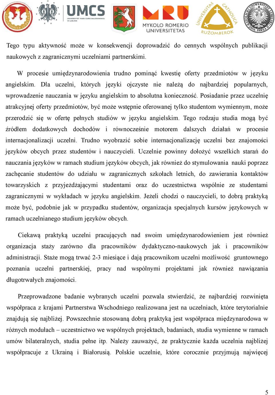 Dla uczelni, których języki ojczyste nie należą do najbardziej popularnych, wprowadzenie nauczania w języku angielskim to absolutna konieczność.