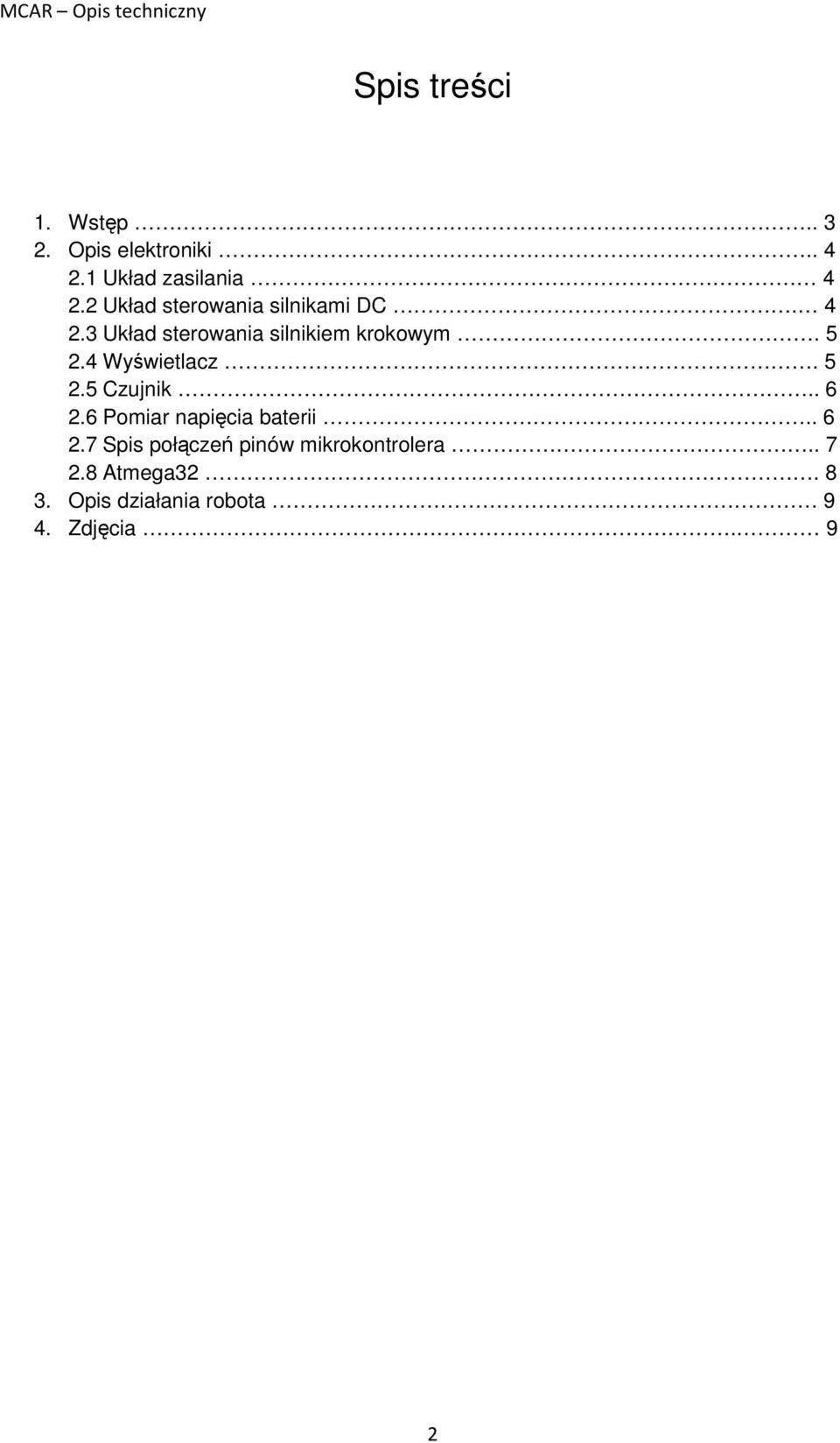 4 Wyświetlacz. 5 2.5 Czujnik.. 6 2.6 Pomiar napięcia baterii.. 6 2.7 Spis połączeń pinów mikrokontrolera.