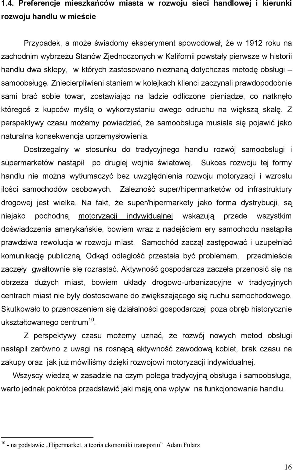 Zniecierpliwieni staniem w kolejkach klienci zaczynali prawdopodobnie sami brać sobie towar, zostawiając na ladzie odliczone pieniądze, co natknęło któregoś z kupców myślą o wykorzystaniu owego