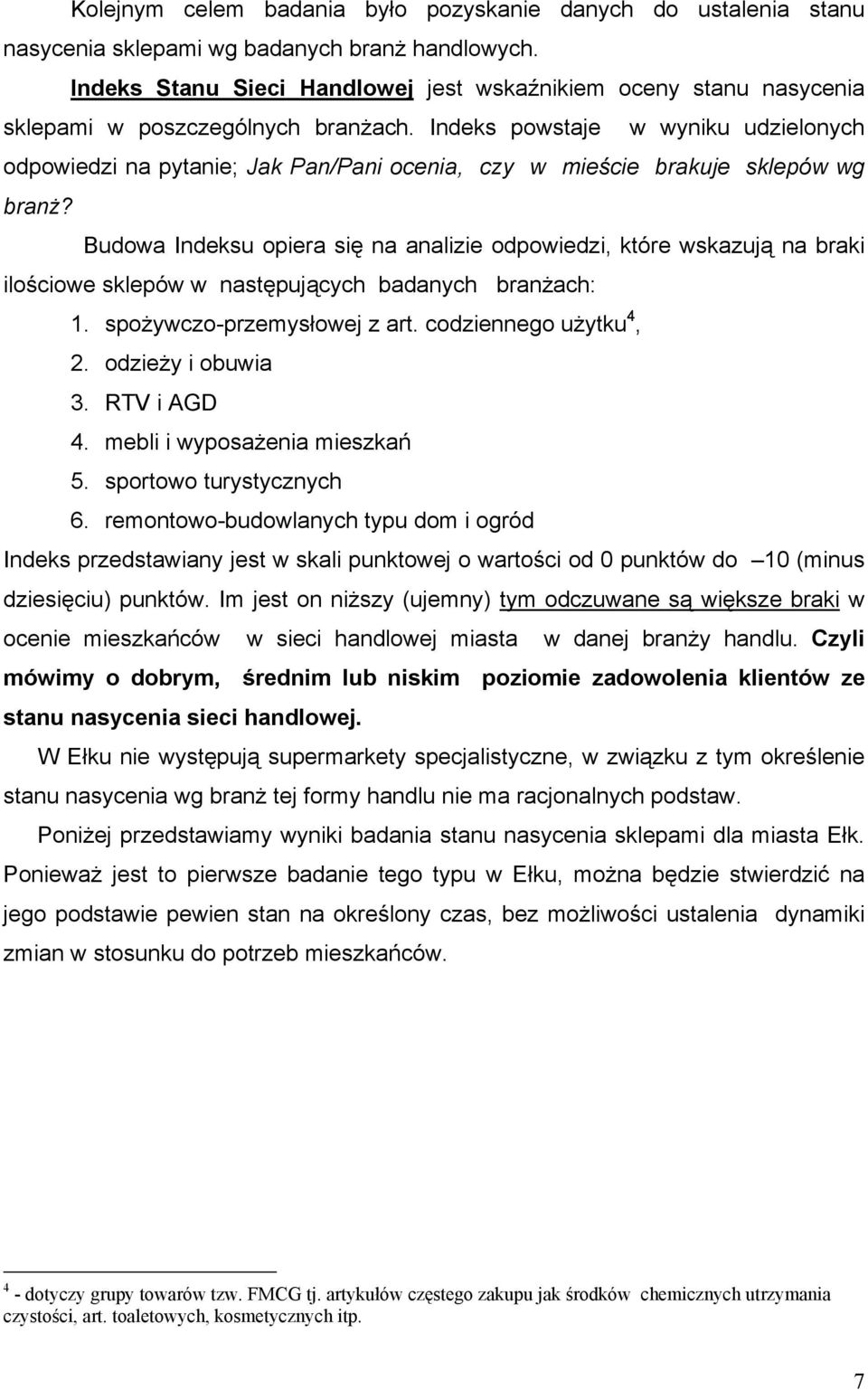 Indeks powstaje w wyniku udzielonych odpowiedzi na pytanie; Jak Pan/Pani ocenia, czy w mieście brakuje sklepów wg branż?