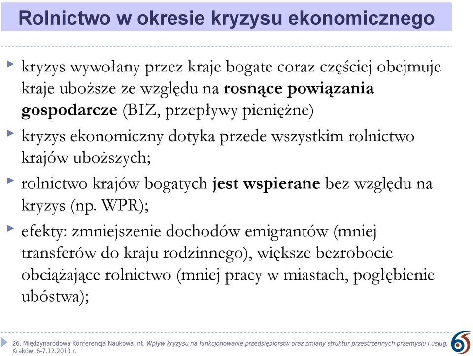 krajów uboższych; rolnictwo krajów bogatych jest wspierane bez względu na kryzys (np.