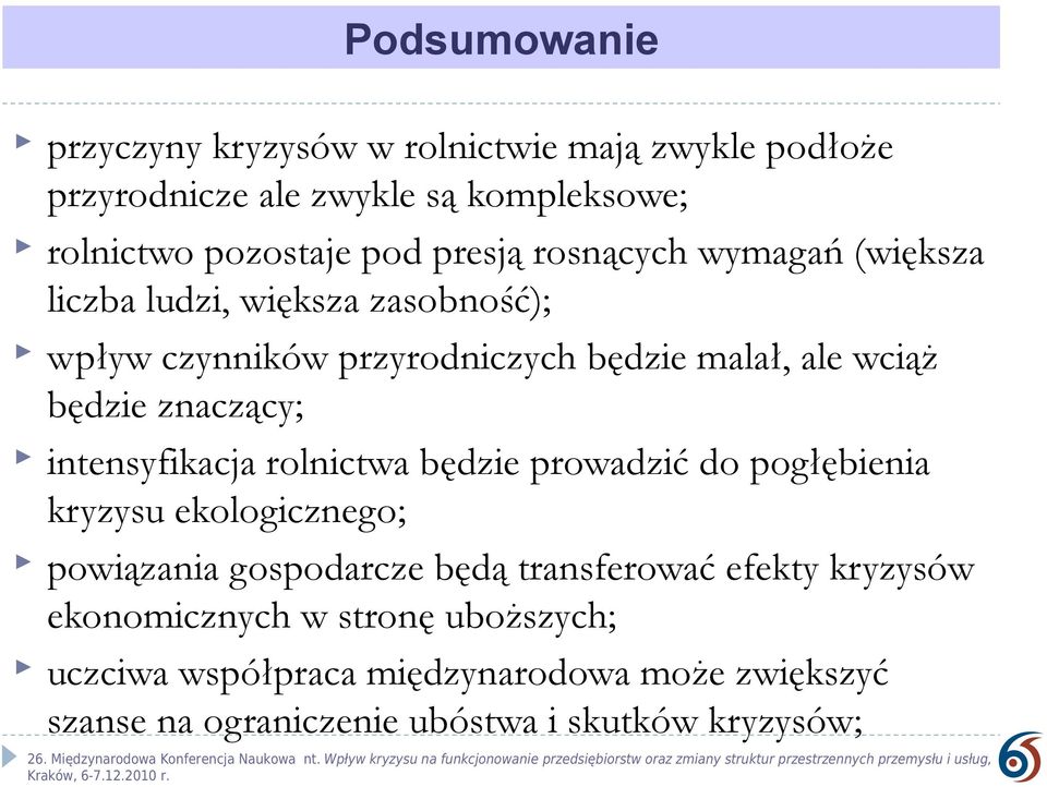 znaczący; intensyfikacja rolnictwa będzie prowadzić do pogłębienia kryzysu ekologicznego; powiązania gospodarcze będą transferować