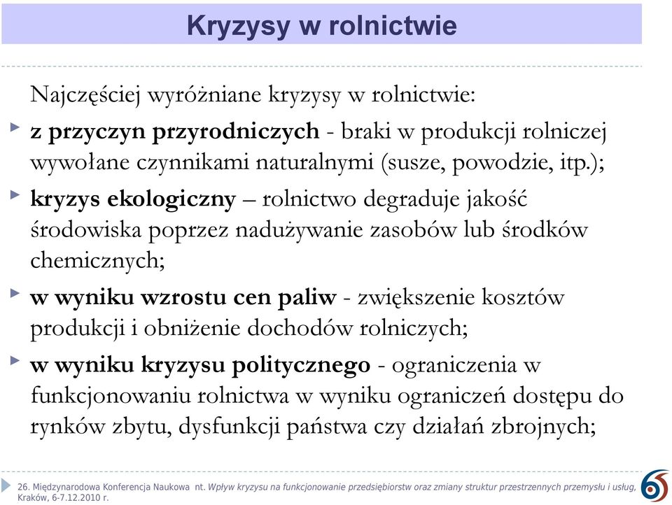 ); kryzys ekologiczny rolnictwo degraduje jakość środowiska poprzez nadużywanie zasobów lub środków chemicznych; w wyniku wzrostu cen