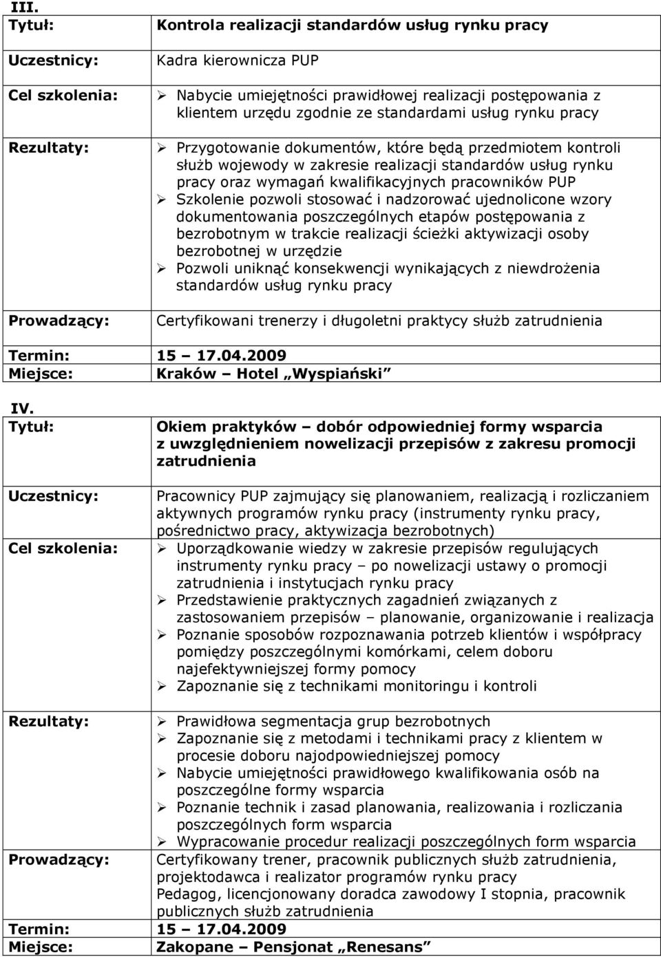 nadzorować ujednolicone wzory dokumentowania poszczególnych etapów postępowania z bezrobotnym w trakcie realizacji ścieŝki aktywizacji osoby bezrobotnej w urzędzie Pozwoli uniknąć konsekwencji