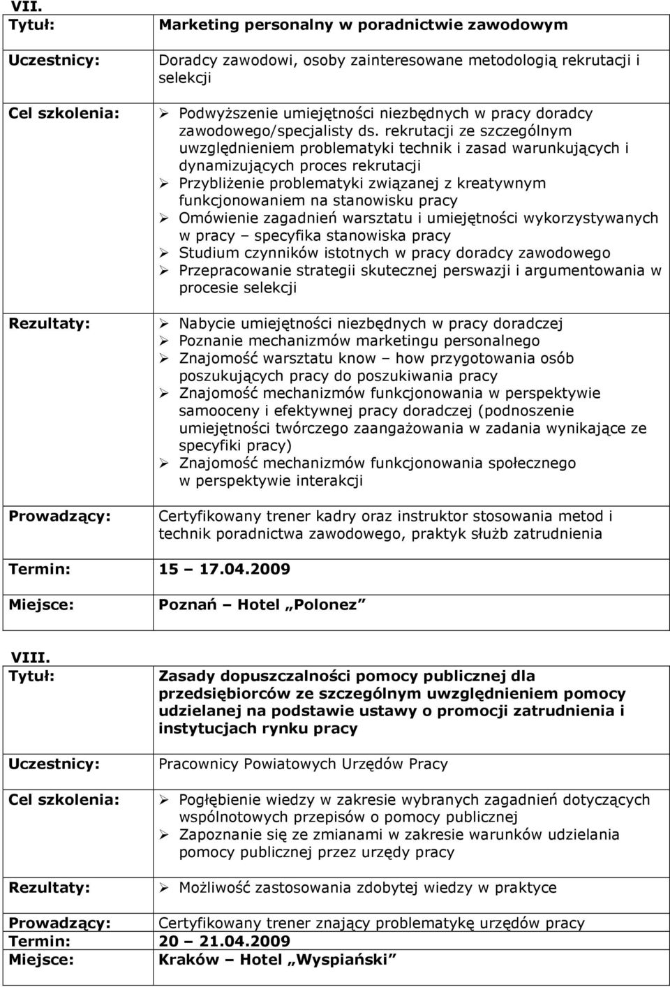 rekrutacji ze szczególnym uwzględnieniem problematyki technik i zasad warunkujących i dynamizujących proces rekrutacji PrzybliŜenie problematyki związanej z kreatywnym funkcjonowaniem na stanowisku