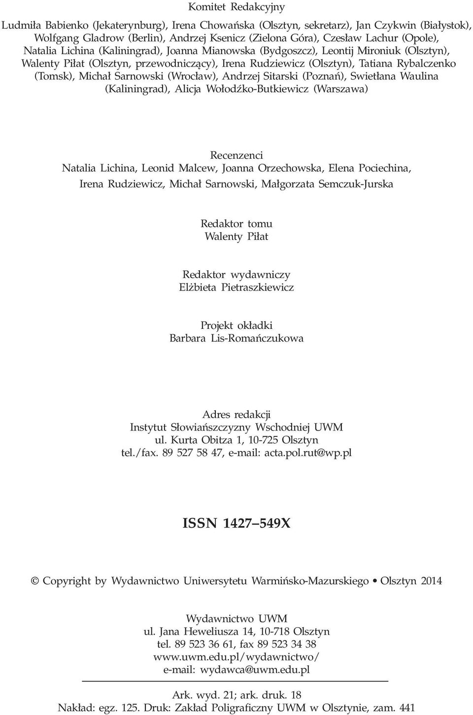 Sarnowski (Wroc³aw), Andrzej Sitarski (Poznañ), Swiet³ana Waulina (Kaliningrad), Alicja Wo³odŸko-Butkiewicz (Warszawa) Recenzenci Natalia Lichina, Leonid Malcew, Joanna Orzechowska, Elena Pociechina,