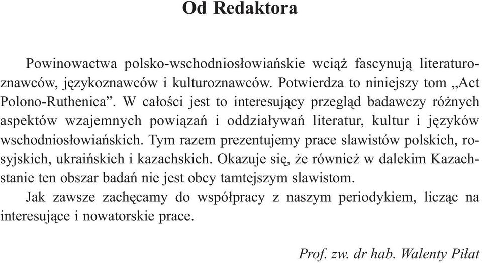 W ca³oœci jest to interesuj¹cy przegl¹d badawczy ró nych aspektów wzajemnych powi¹zañ i oddzia³ywañ literatur, kultur i jêzyków wschodnios³owiañskich.