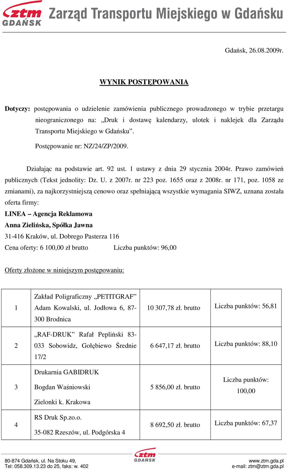 Miejskiego w Gdańsku. Postępowanie nr: NZ/24/ZP/2009. Działając na podstawie art. 92 ust. 1 ustawy z dnia 29 stycznia 2004r. Prawo zamówień publicznych (Tekst jednolity: Dz. U. z 2007r. nr 223 poz.