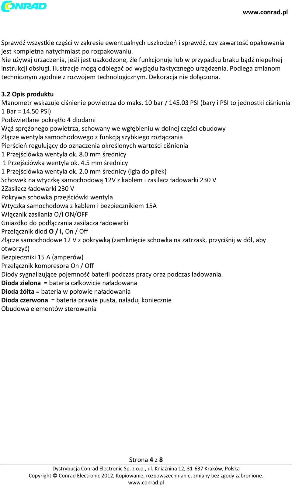 Podlega zmianom technicznym zgodnie z rozwojem technologicznym. Dekoracja nie dołączona. 3.2 Opis produktu Manometr wskazuje ciśnienie powietrza do maks. 10 bar / 145.