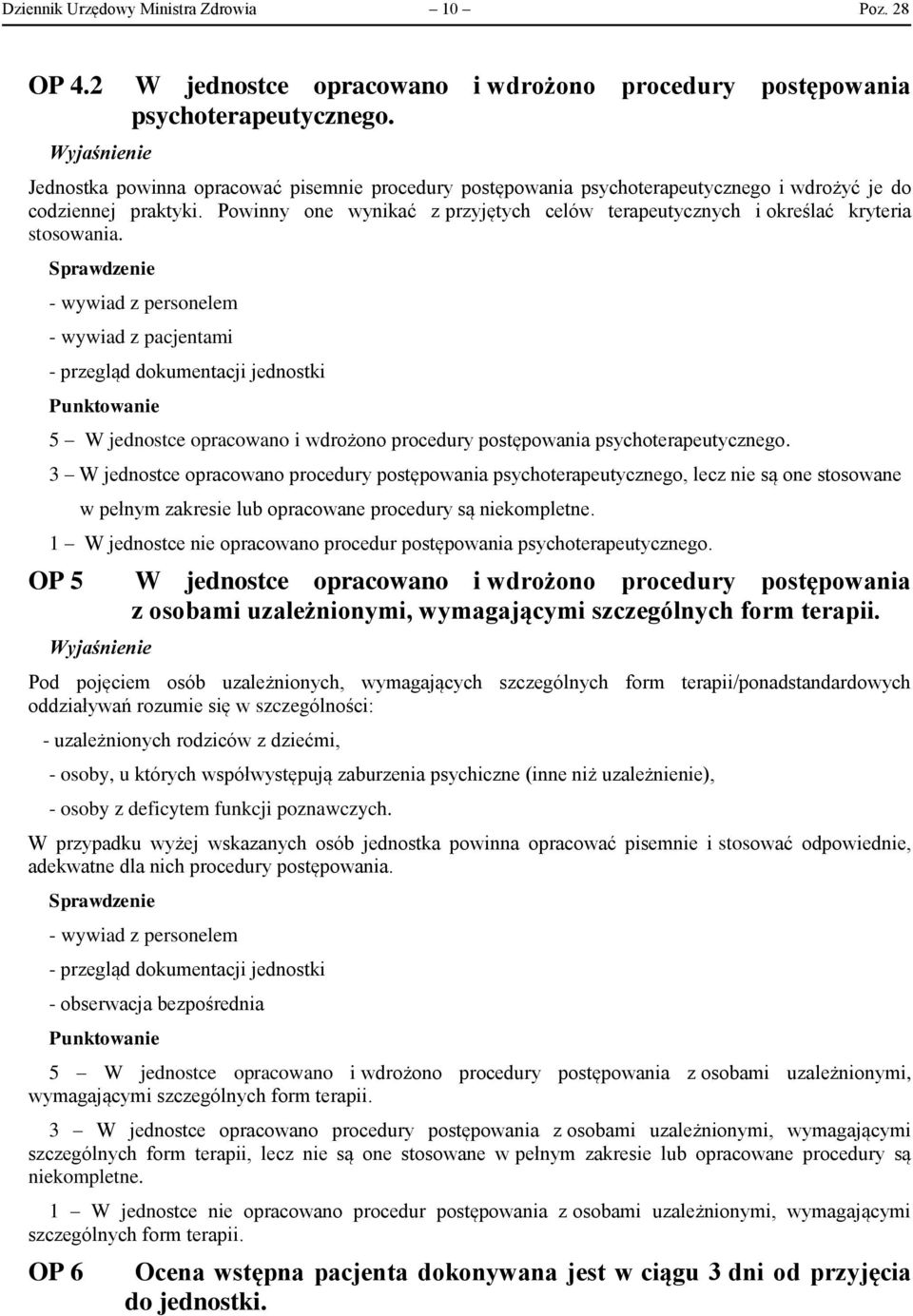 Powinny one wynikać z przyjętych celów terapeutycznych i określać kryteria stosowania. - wywiad z pacjentami 5 W jednostce opracowano i wdrożono procedury postępowania psychoterapeutycznego.