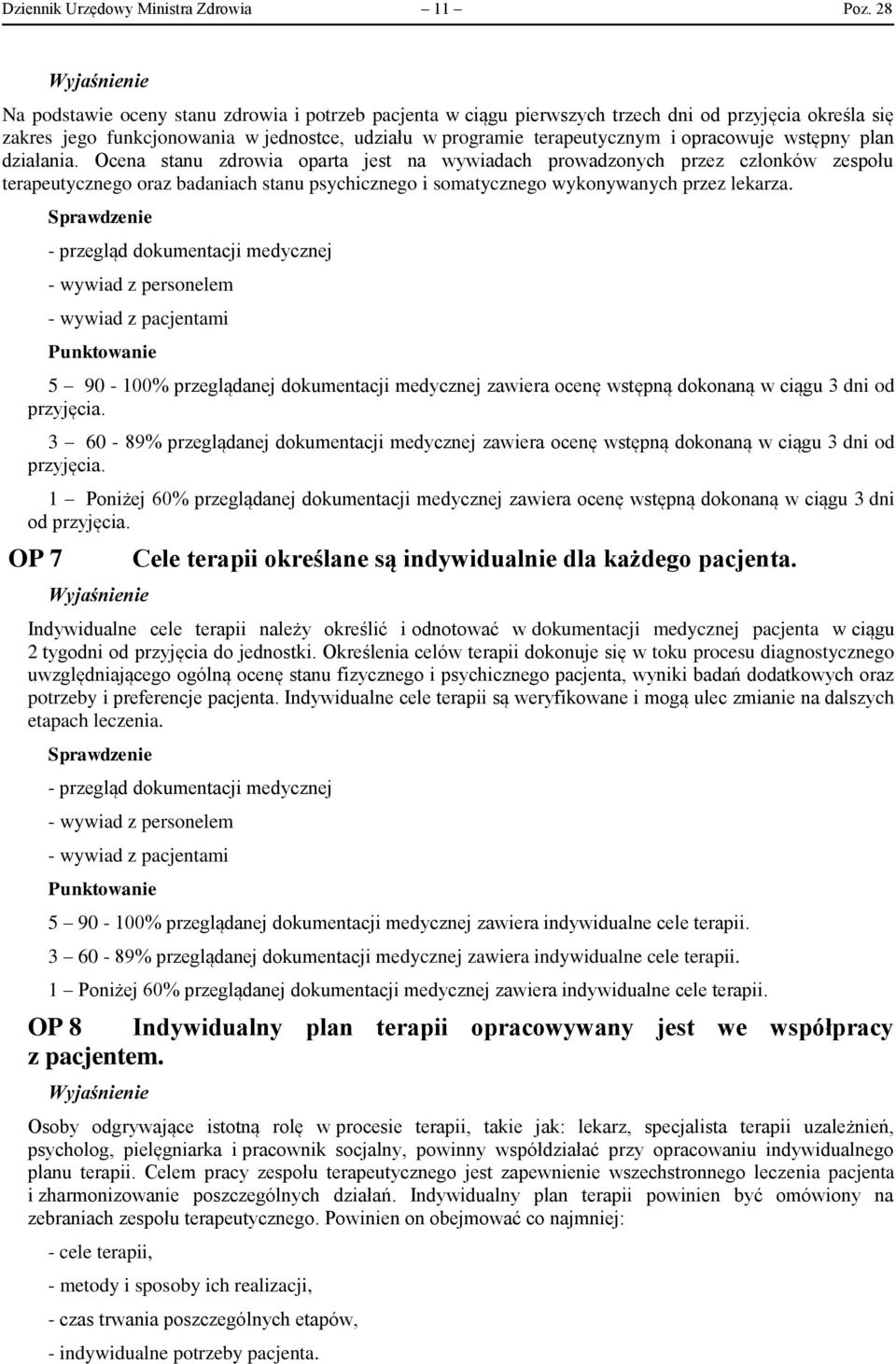 wstępny plan działania. Ocena stanu zdrowia oparta jest na wywiadach prowadzonych przez członków zespołu terapeutycznego oraz badaniach stanu psychicznego i somatycznego wykonywanych przez lekarza.