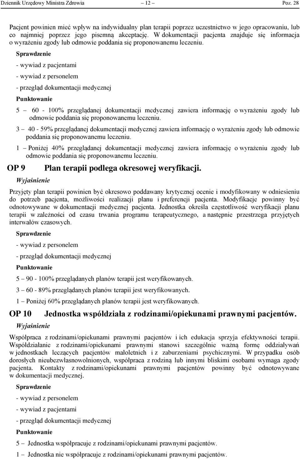 OP 9 - wywiad z pacjentami - przegląd dokumentacji medycznej 5 60-100% przeglądanej dokumentacji medycznej zawiera informację o wyrażeniu zgody lub odmowie poddania się proponowanemu leczeniu.