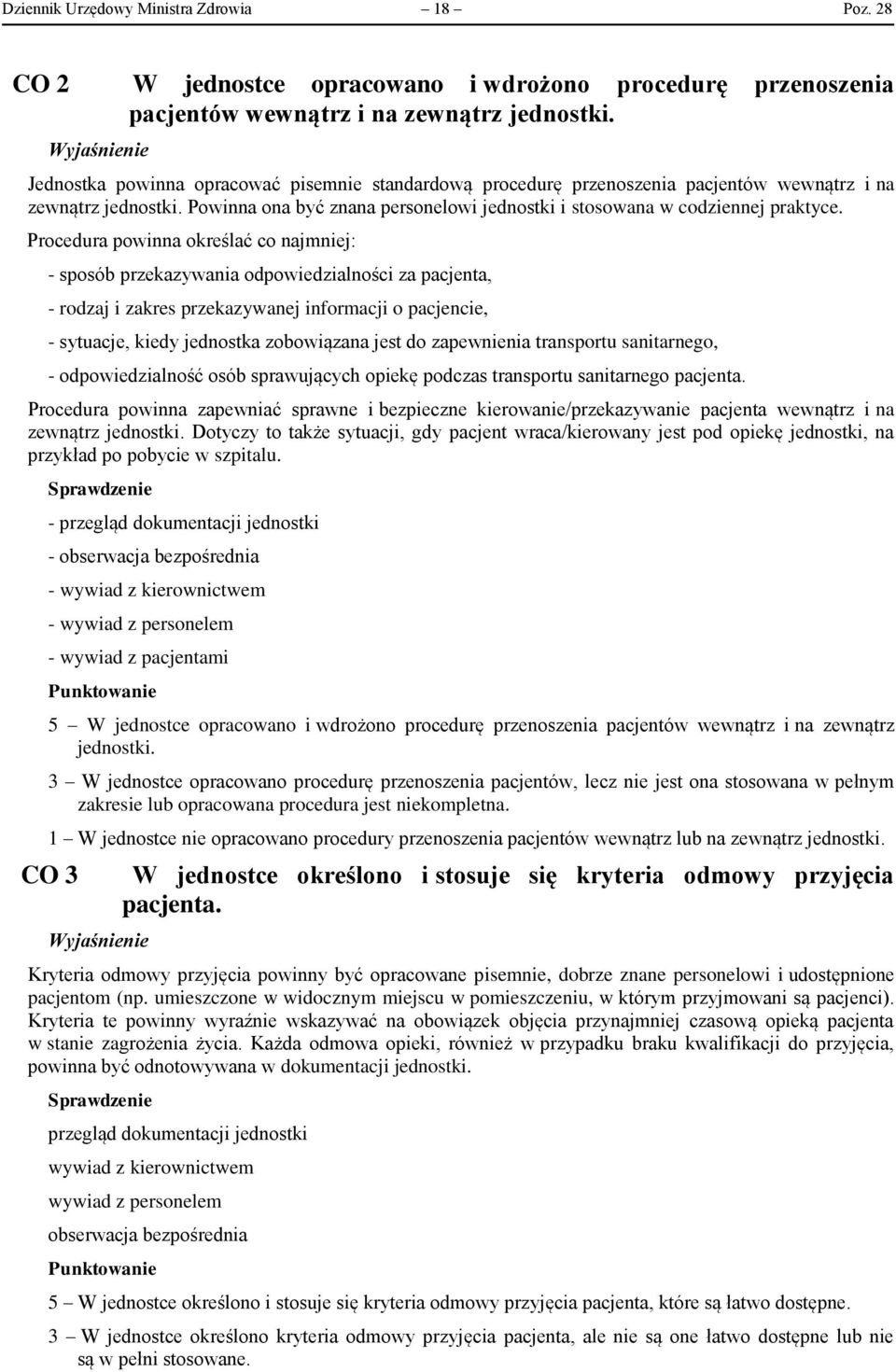 Procedura powinna określać co najmniej: - sposób przekazywania odpowiedzialności za pacjenta, - rodzaj i zakres przekazywanej informacji o pacjencie, - sytuacje, kiedy jednostka zobowiązana jest do