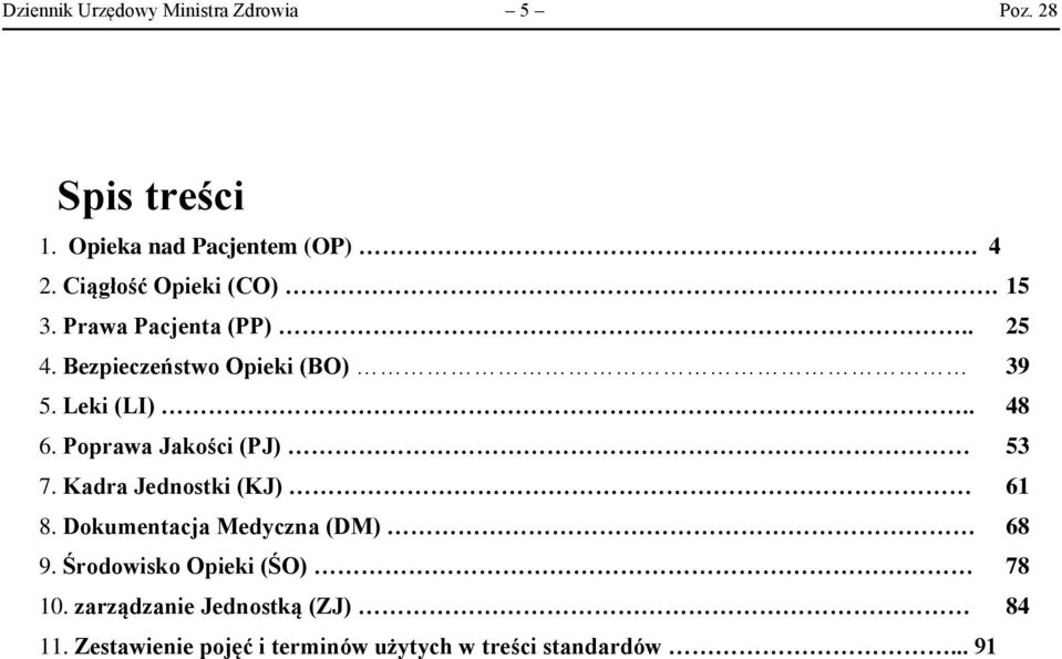 . 48 6. Poprawa Jakości (PJ) 53 7. Kadra Jednostki (KJ) 61 8. Dokumentacja Medyczna (DM) 68 9.