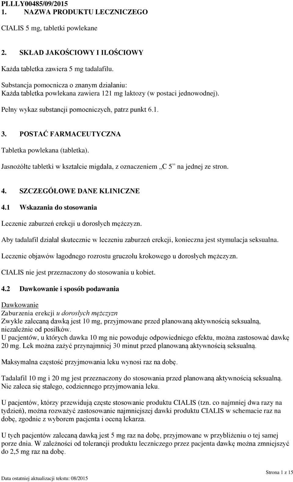 POSTAĆ FARMACEUTYCZNA Tabletka powlekana (tabletka). Jasnożółte tabletki w kształcie migdała, z oznaczeniem C 5 na jednej ze stron. 4. SZCZEGÓŁOWE DANE KLINICZNE 4.