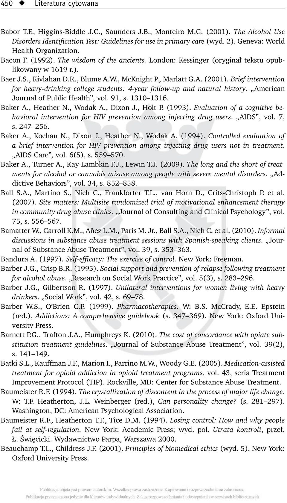 , Marlatt G.A. (2001). Brief intervention for heavy-drinking college students: 4-year follow-up and natural history. American Journal of Public Health, vol. 91, s. 1310 1316. Baker A., Heather N.