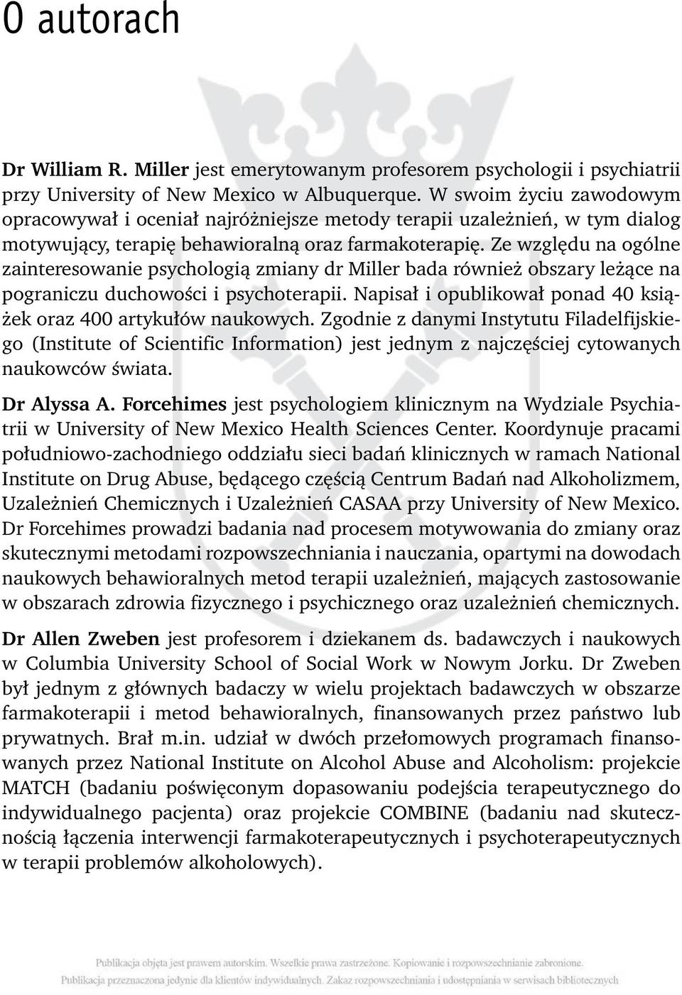 Ze względu na ogólne zainteresowanie psychologią zmiany dr Miller bada również obszary leżące na pograniczu duchowości i psychoterapii.