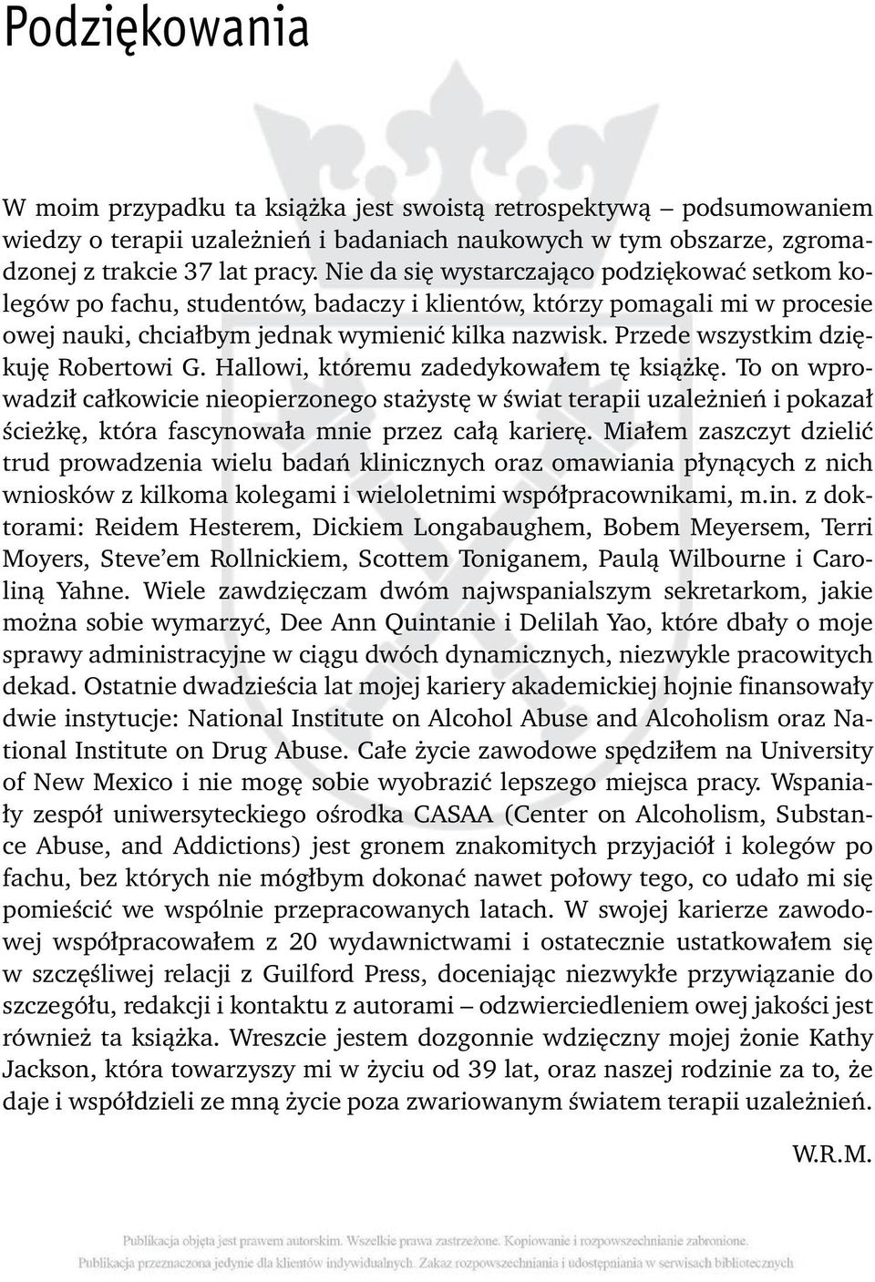 Przede wszystkim dziękuję Robertowi G. Hallowi, któremu zadedykowałem tę książkę.