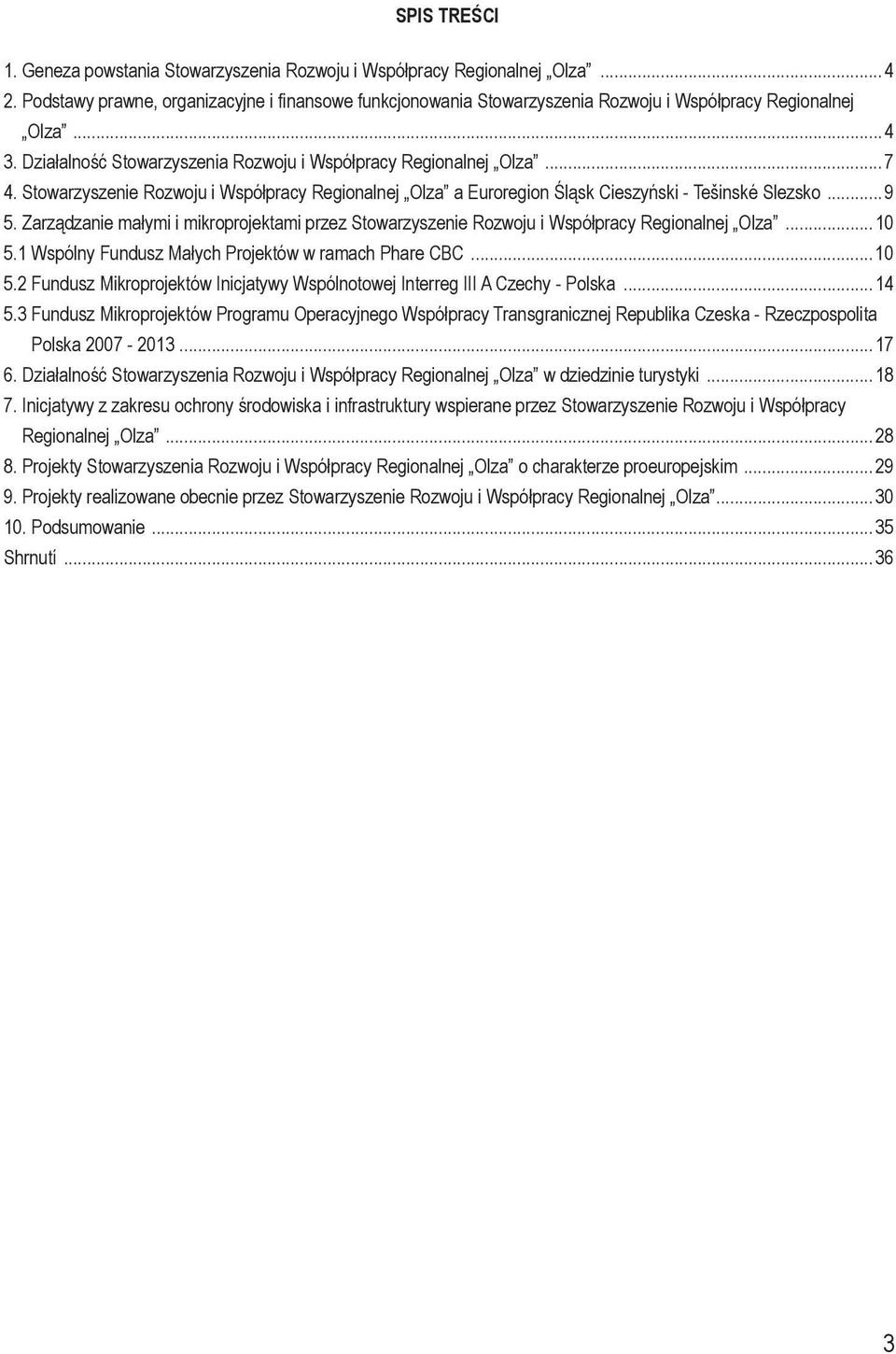 Stowarzyszenie Rozwoju i Współpracy Regionalnej Olza a Euroregion Śląsk Cieszyński - Tešinské Slezsko...9 5.