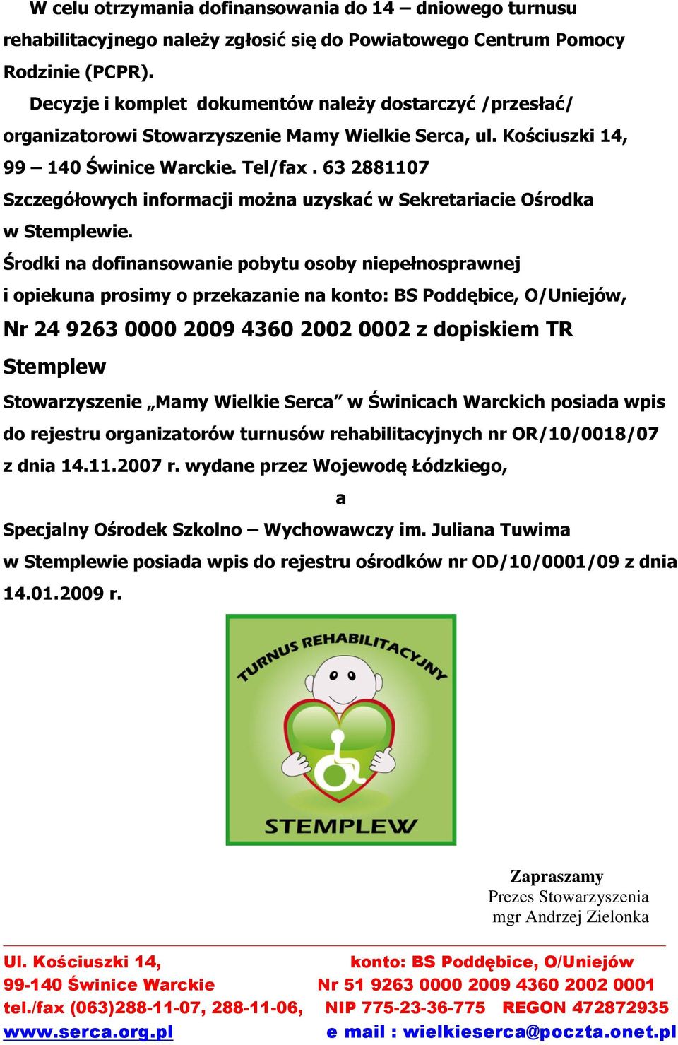 63 2881107 Szczegółowych informacji można uzyskać w Sekretariacie Ośrodka w Stemplewie.