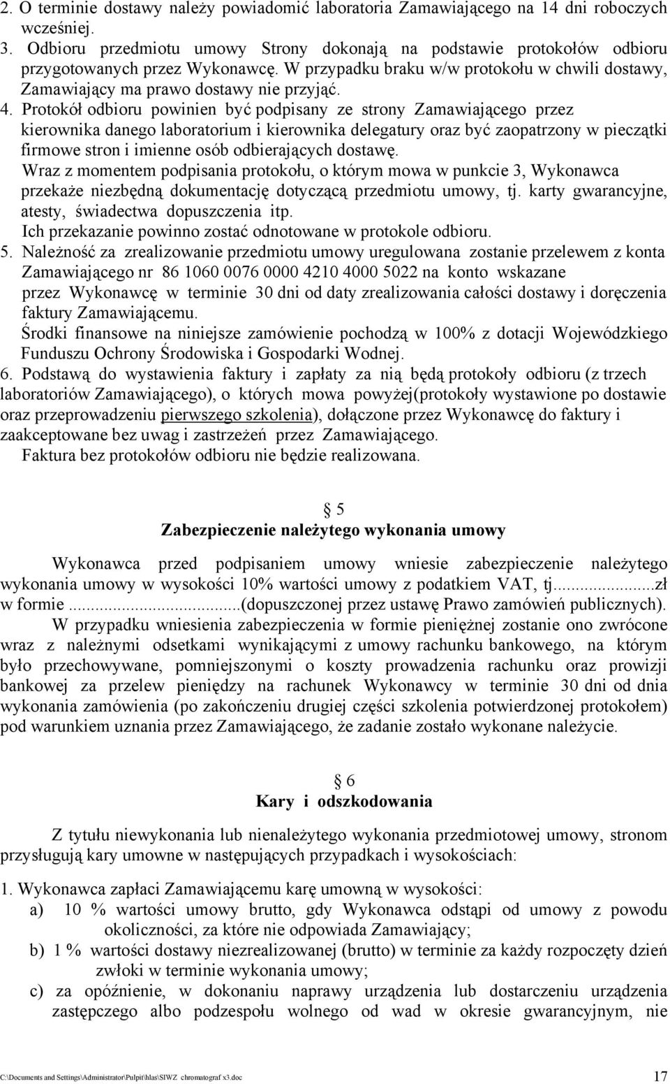 Protokół odbioru powinien być podpisany ze strony Zamawiającego przez kierownika danego laboratorium i kierownika delegatury oraz być zaopatrzony w pieczątki firmowe stron i imienne osób