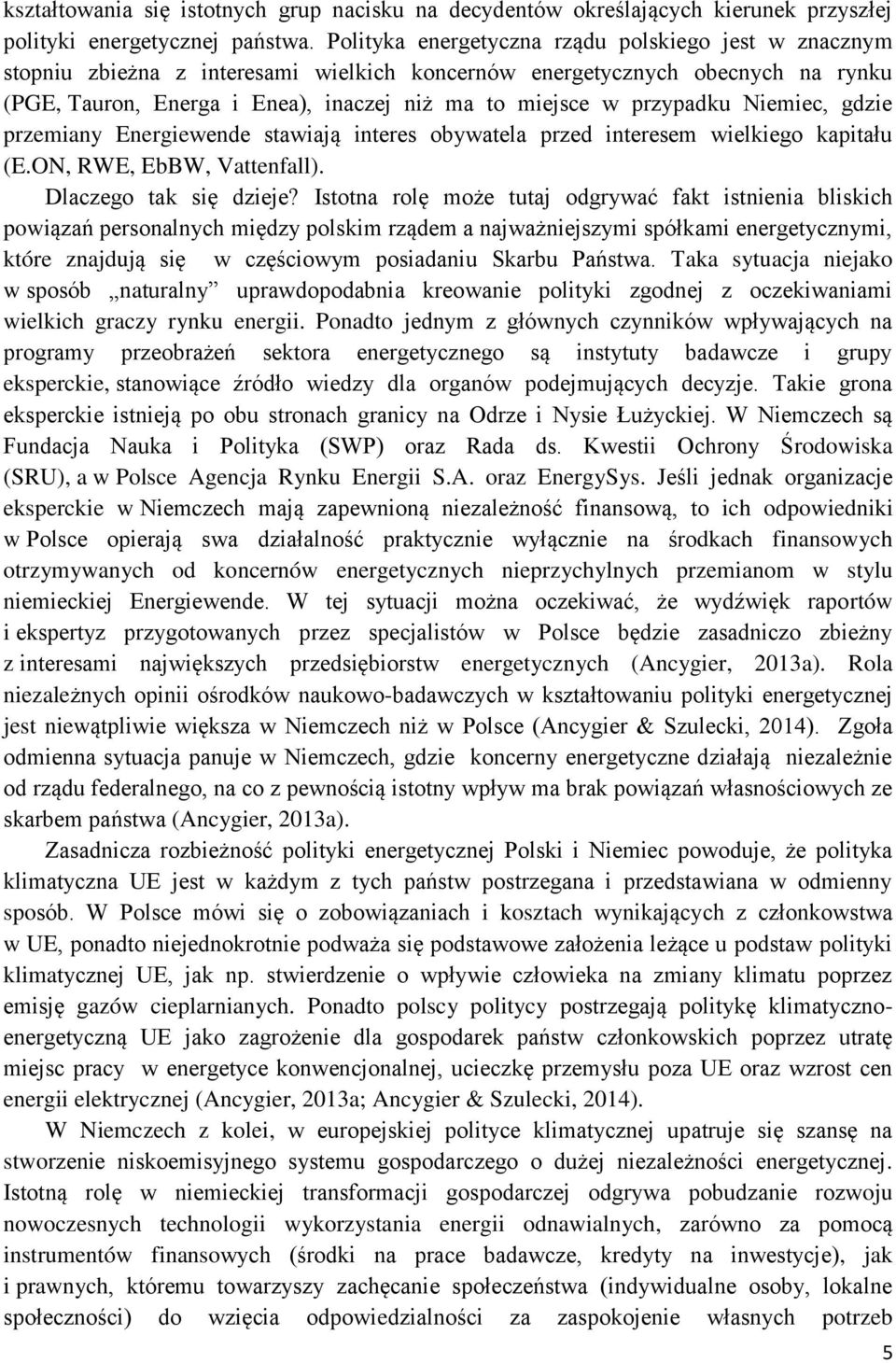 przypadku Niemiec, gdzie przemiany Energiewende stawiają interes obywatela przed interesem wielkiego kapitału (E.ON, RWE, EbBW, Vattenfall). Dlaczego tak się dzieje?