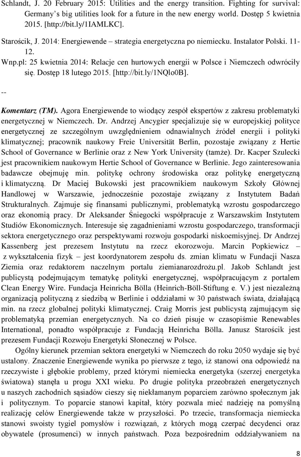 Dostęp 18 lutego 2015. [httpś//bit.ly/1nqlo0b]. -- Komentarz (TM). Agora Energiewende to wiodący zespół ekspertów z zakresu problematyki energetycznej w Niemczech. Dr.