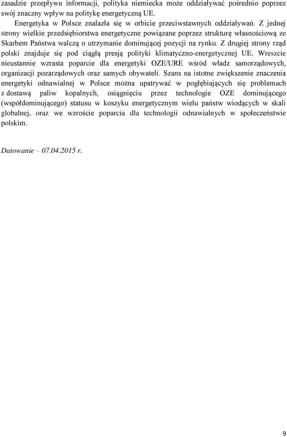 Z jednej strony wielkie przedsiębiorstwa energetyczne powiązane poprzez strukturę własno ciową ze Skarbem Państwa walczą o utrzymanie dominującej pozycji na rynku.