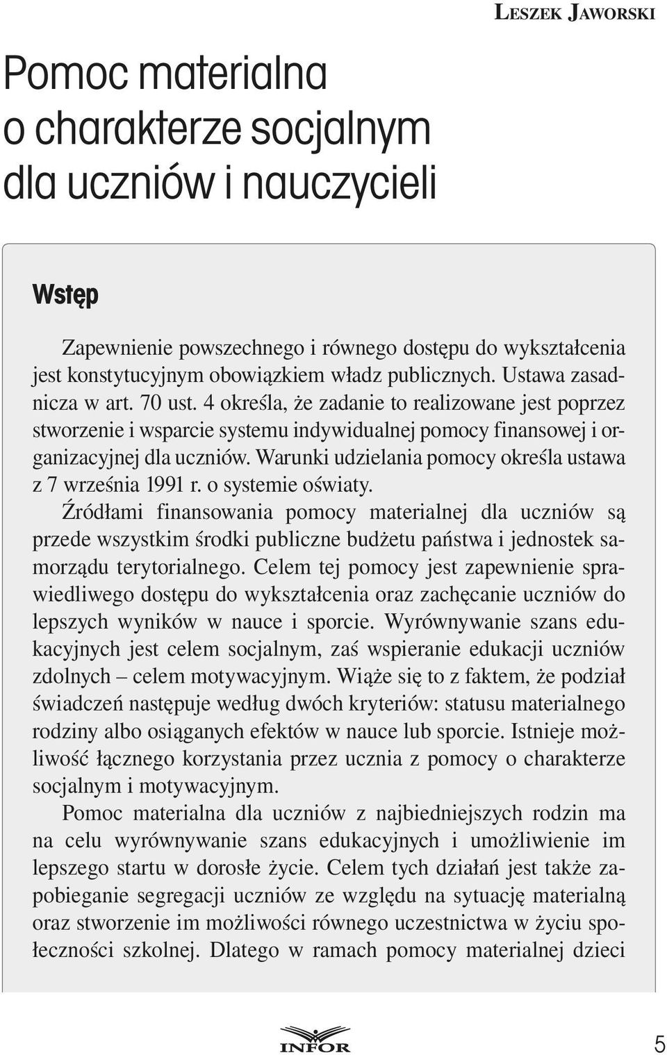 4 określa, że zadanie to realizowane jest poprzez stworzenie i wsparcie systemu indywidualnej pomocy finansowej i organizacyjnej dla uczniów.