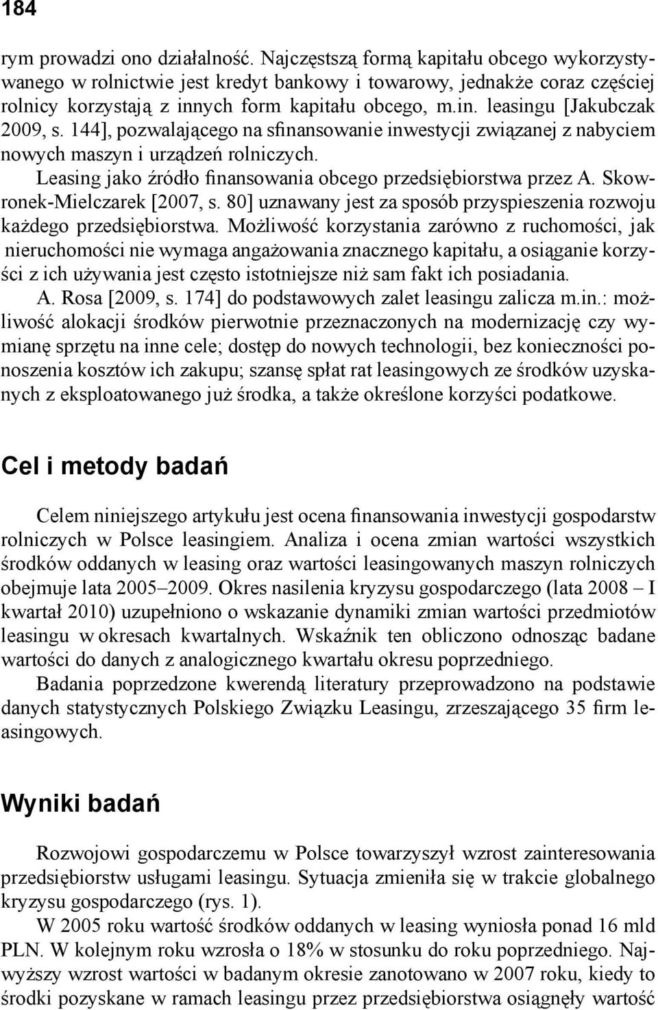 144], pozwalającego na sfinansowanie inwestycji związanej z nabyciem nowych maszyn i urządzeń rolniczych. Leasing jako źródło finansowania obcego przedsiębiorstwa przez A.